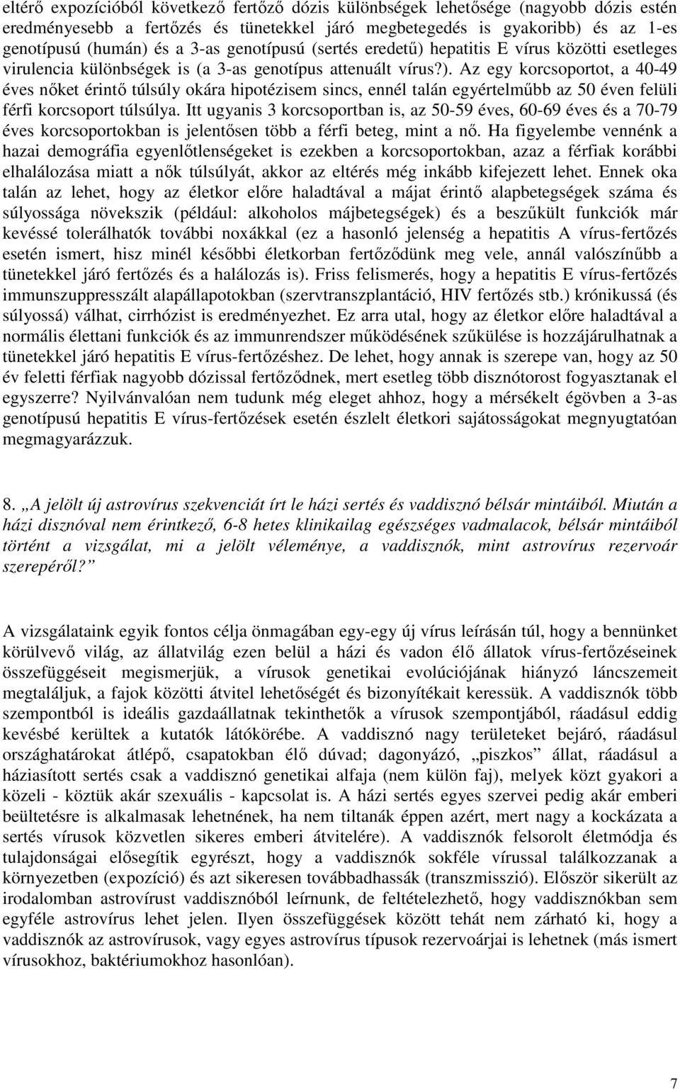 Itt ugyanis 3 korcsoportban is, az 50-59 éves, 60-69 éves és a 70-79 éves korcsoportokban is jelentısen több a férfi beteg, mint a nı.