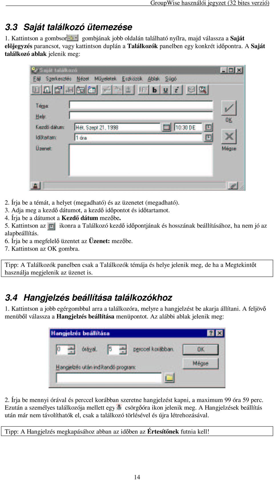 A Saját találkozó ablak jelenik meg: 2. Írja be a témát, a helyet (megadható) és az üzenetet (megadható). 3. Adja meg a kezd dátumot, a kezd id pontot és id tartamot. 4.