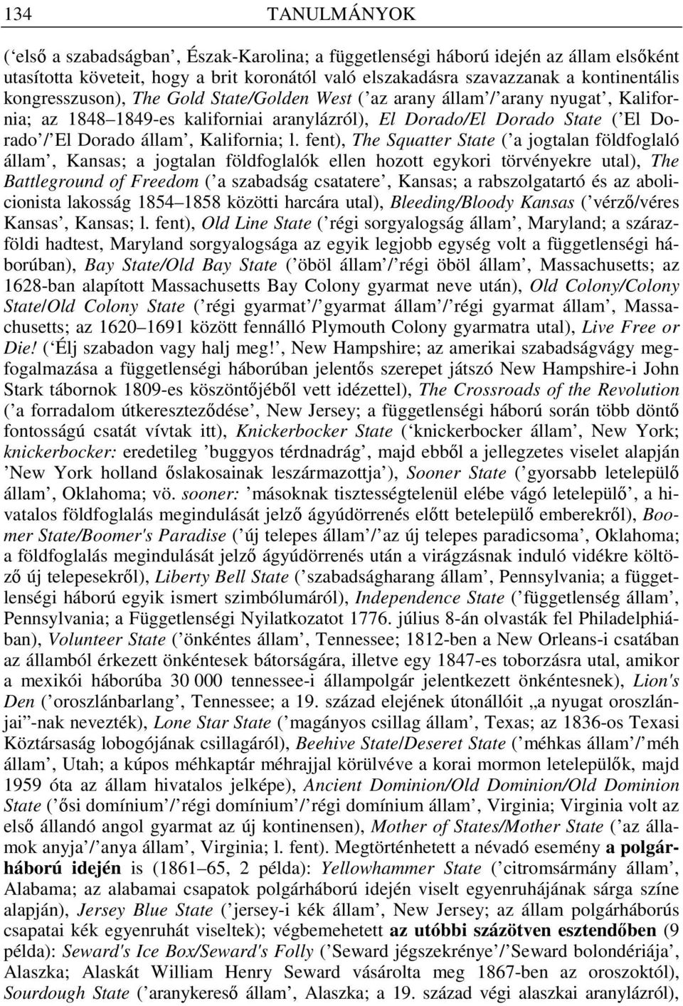 l. fent), The Squatter State ( a jogtalan földfoglaló állam, Kansas; a jogtalan földfoglalók ellen hozott egykori törvényekre utal), The Battleground of Freedom ( a szabadság csatatere, Kansas; a