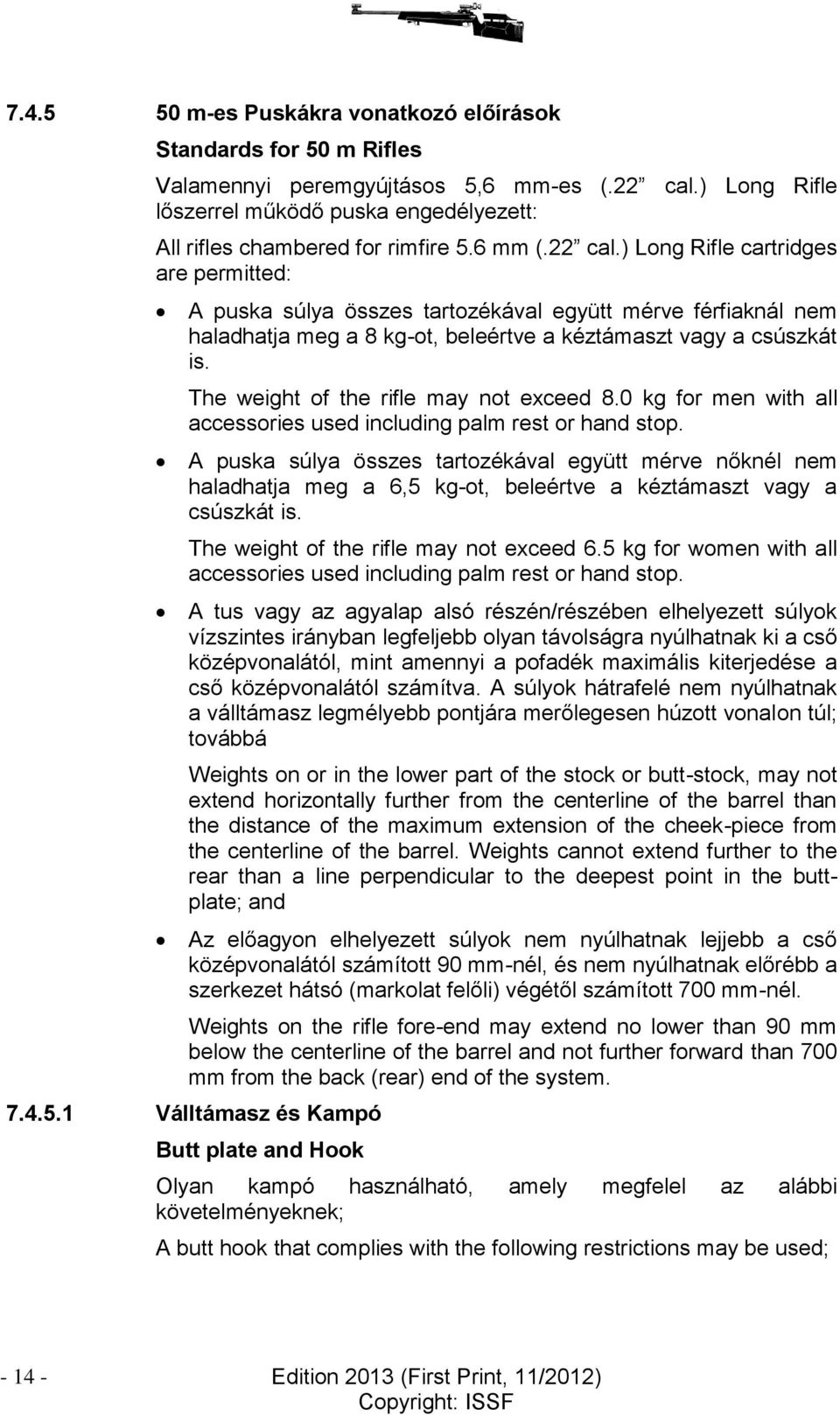 The weight of the rifle may not exceed 8.0 kg for men with all accessories used including palm rest or hand stop.
