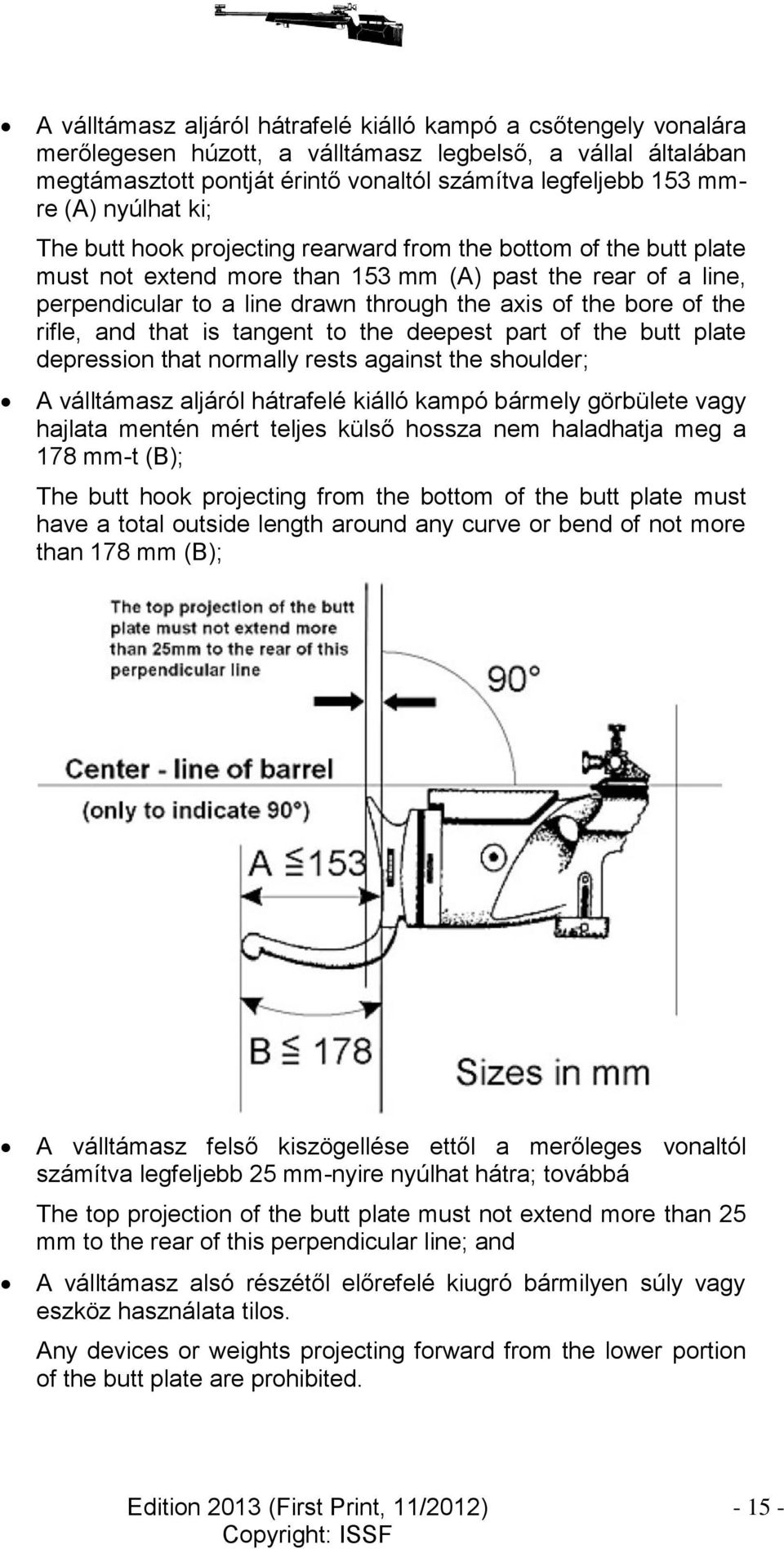 bore of the rifle, and that is tangent to the deepest part of the butt plate depression that normally rests against the shoulder; A válltámasz aljáról hátrafelé kiálló kampó bármely görbülete vagy