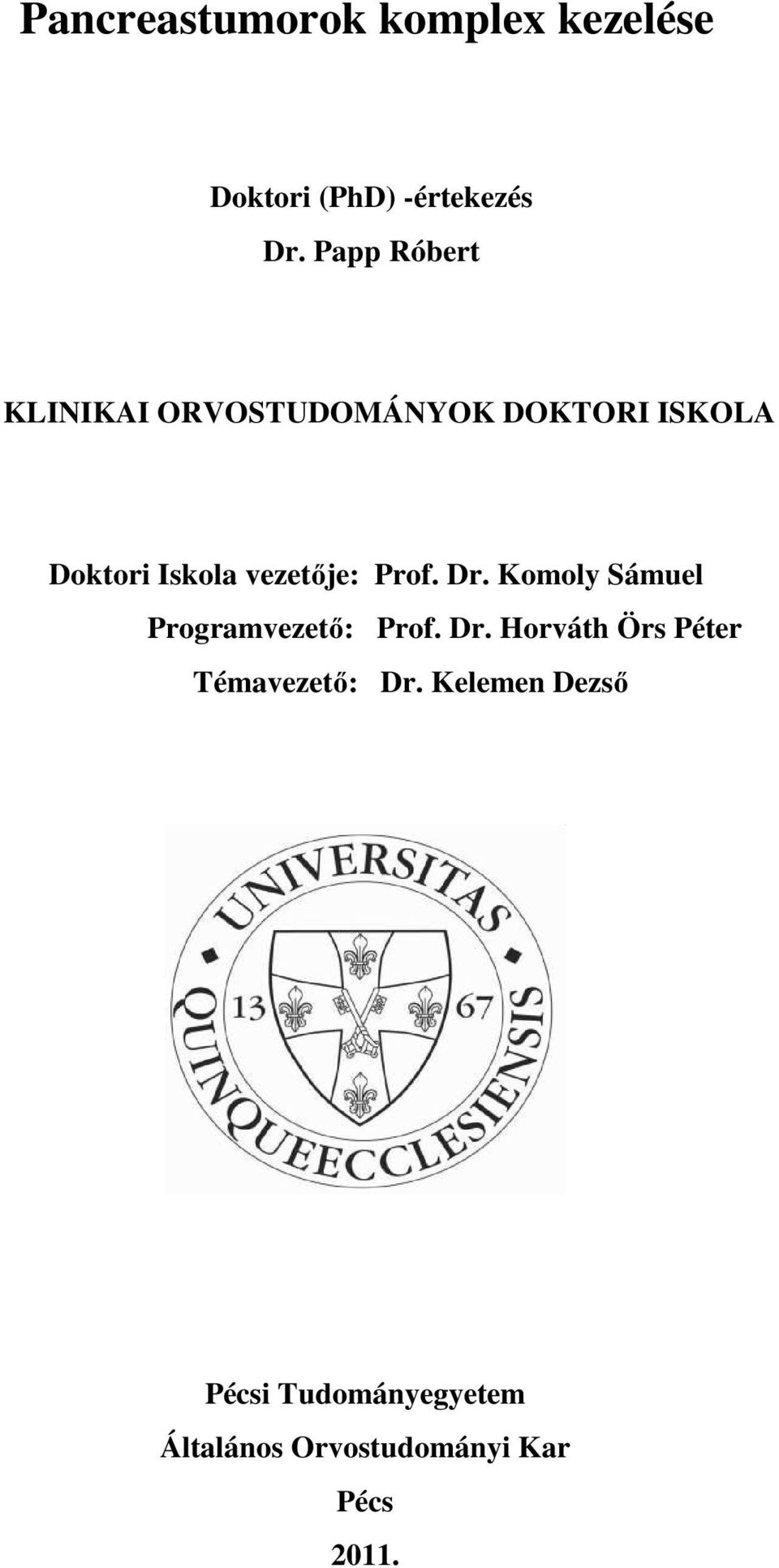 vezetője: Prof. Dr. Komoly Sámuel Programvezető: Prof. Dr. Horváth Örs Péter Témavezető: Dr.