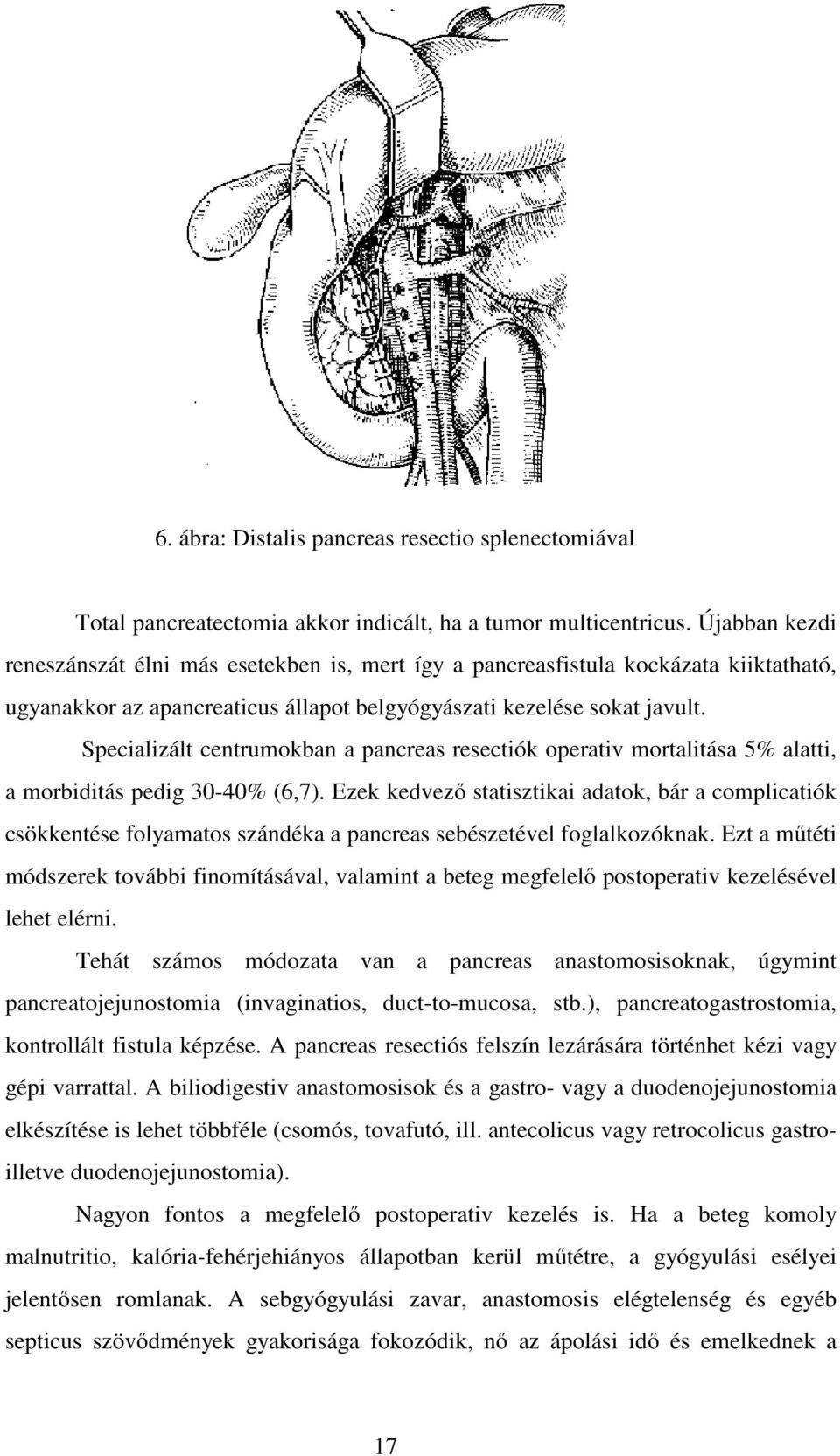 Specializált centrumokban a pancreas resectiók operativ mortalitása 5% alatti, a morbiditás pedig 30-40% (6,7).