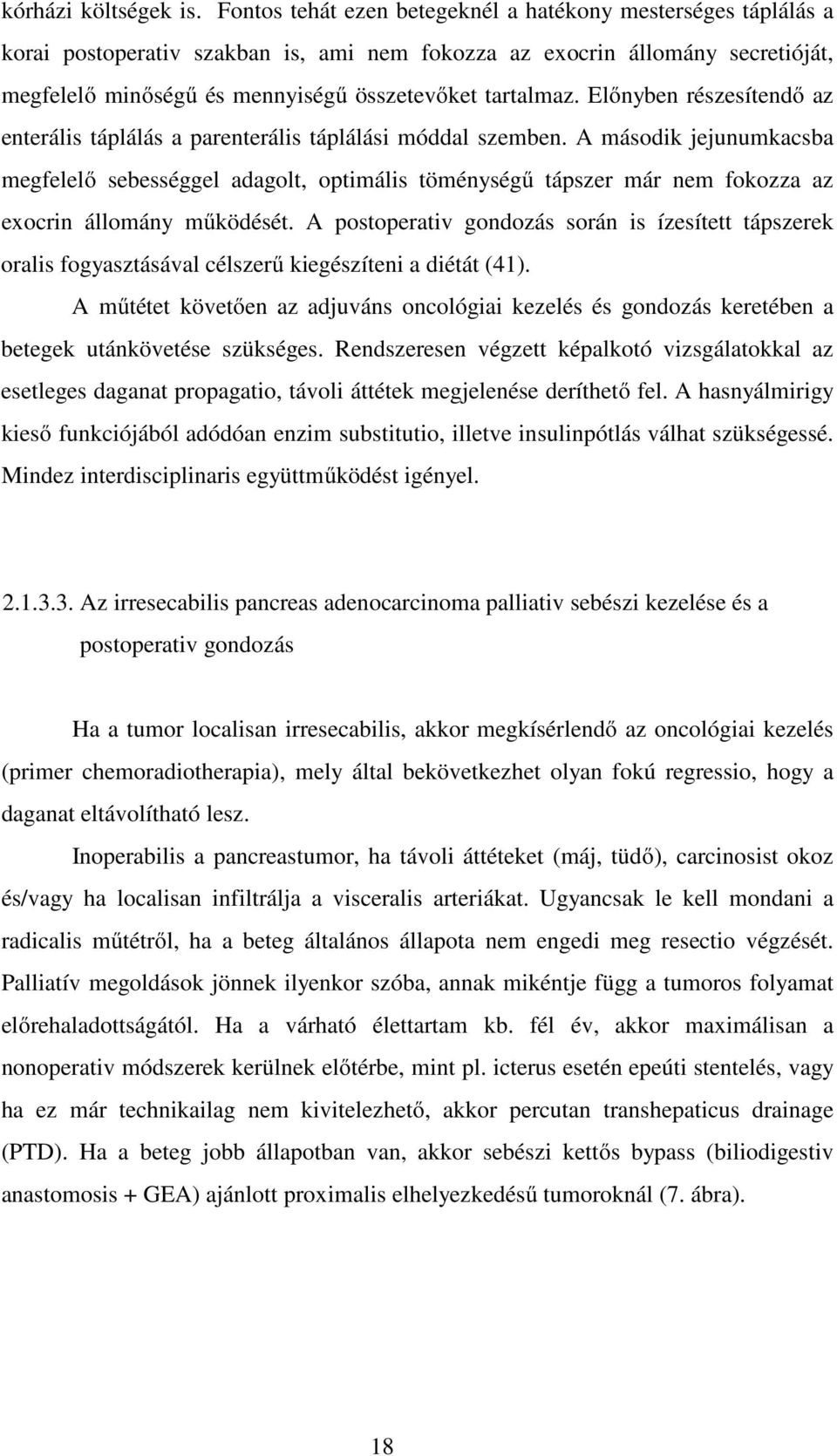 Előnyben részesítendő az enterális táplálás a parenterális táplálási móddal szemben.