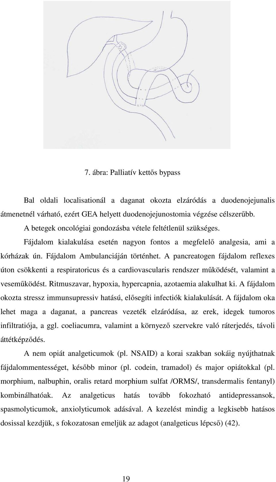 A pancreatogen fájdalom reflexes úton csökkenti a respiratoricus és a cardiovascularis rendszer működését, valamint a veseműködést. Ritmuszavar, hypoxia, hypercapnia, azotaemia alakulhat ki.