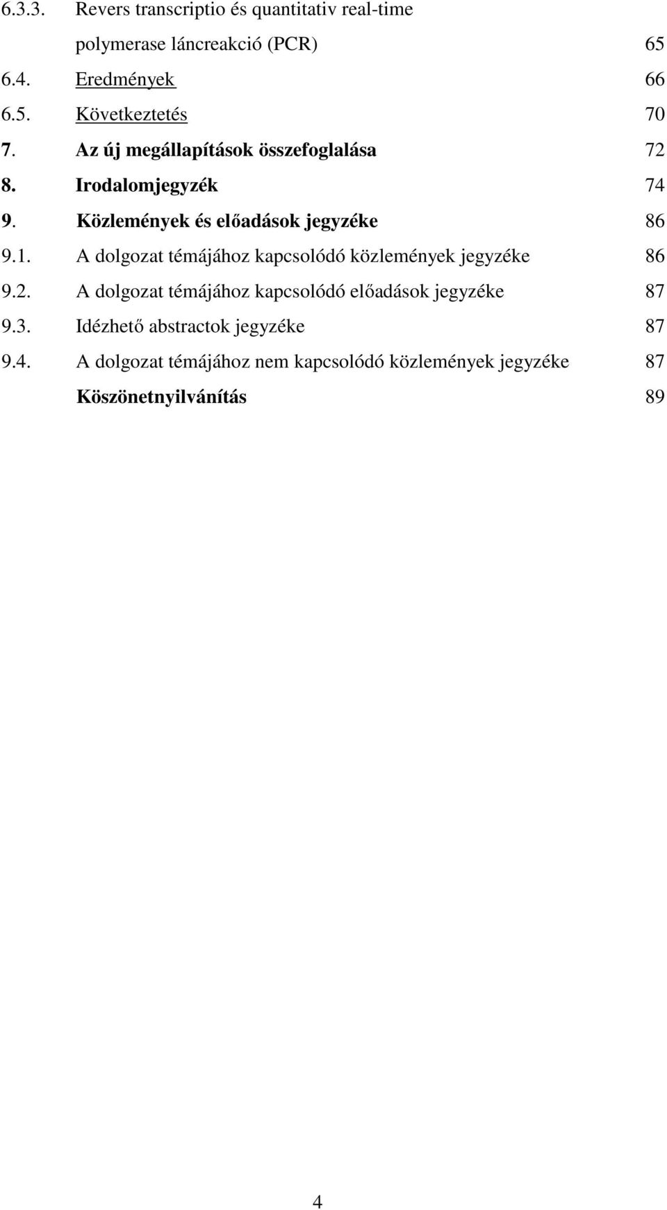 A dolgozat témájához kapcsolódó közlemények jegyzéke 86 9.2. A dolgozat témájához kapcsolódó előadások jegyzéke 87 9.3.