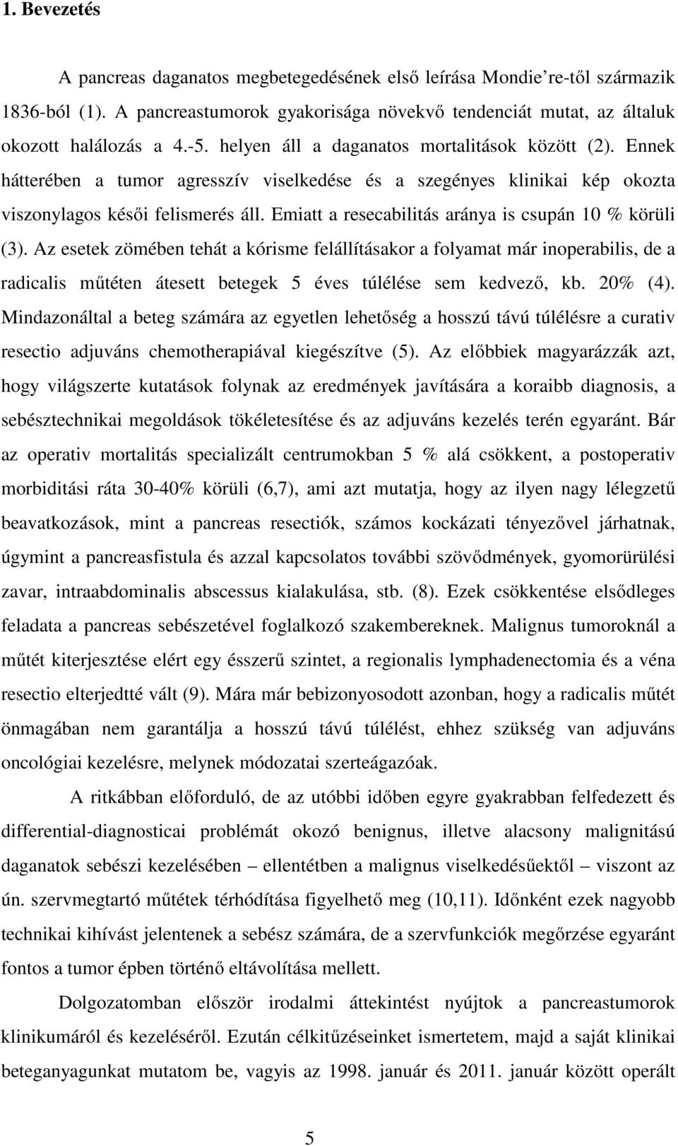 Emiatt a resecabilitás aránya is csupán 10 % körüli (3).