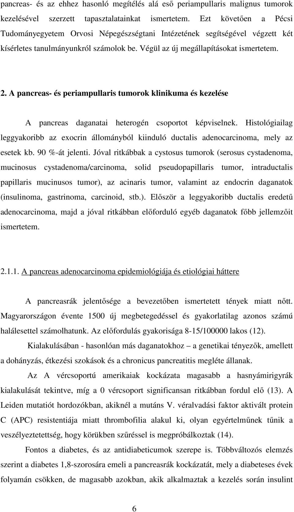 A pancreas- és periampullaris tumorok klinikuma és kezelése A pancreas daganatai heterogén csoportot képviselnek.