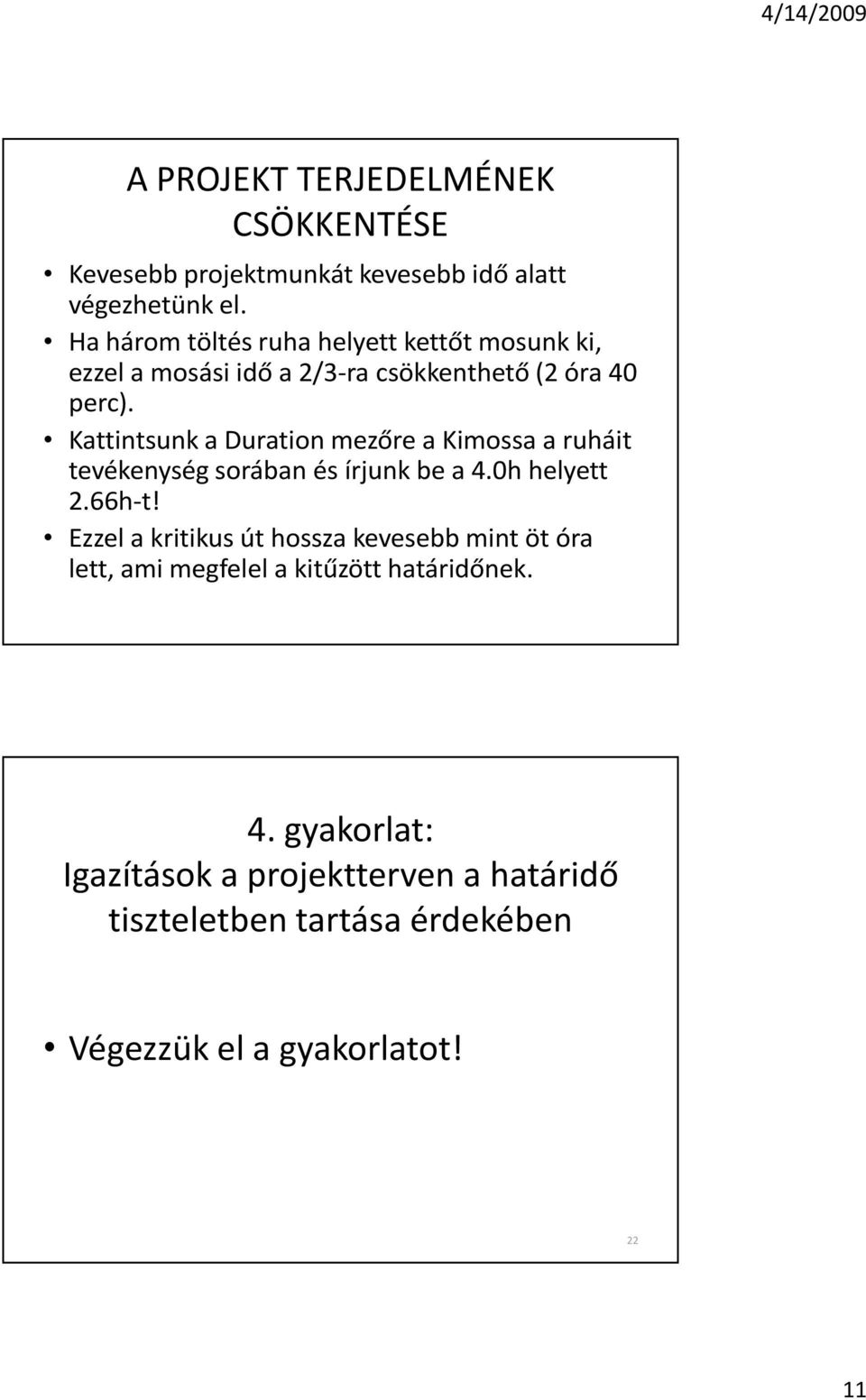 Kattintsunk a Duration mezõre a Kimossa a ruháit tevékenység sorában és írjunk be a 4.0h helyett 2.66h-t!