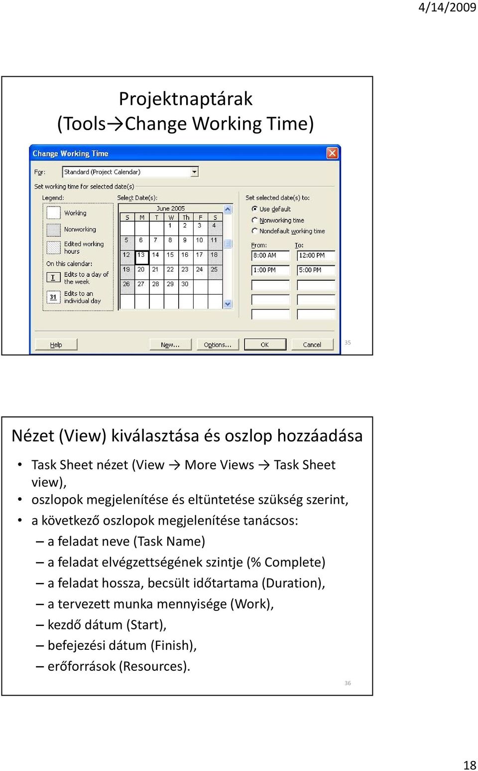 tanácsos: a feladat neve (Task Name) a feladat elvégzettségének szintje (% Complete) a feladat hossza, becsült idõtartama