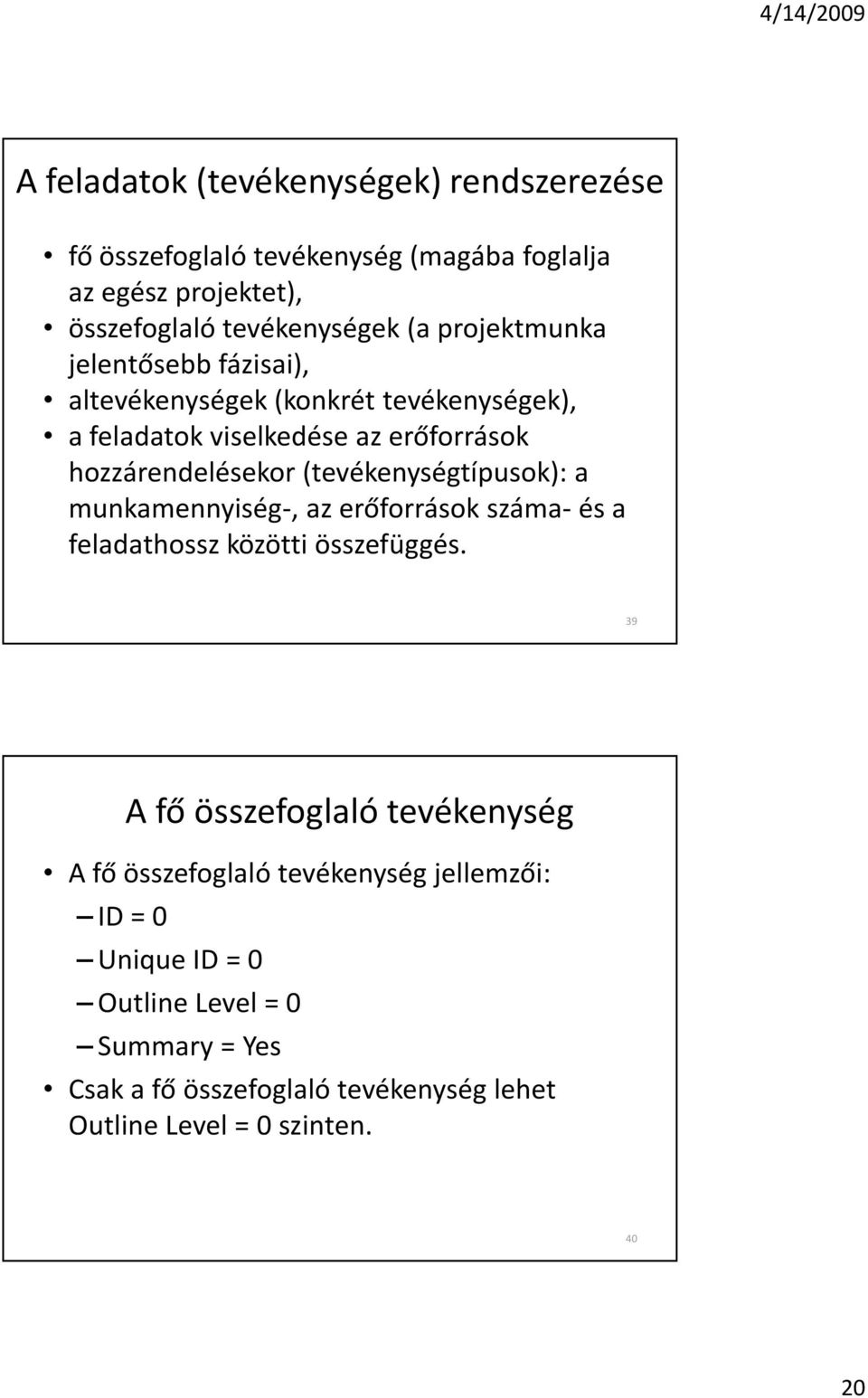 (tevékenységtípusok): a munkamennyiség-, az erõforrások száma- és a feladathossz közötti összefüggés.