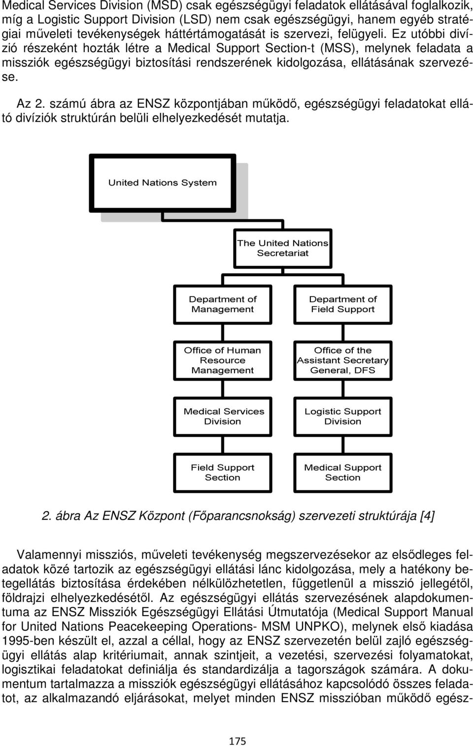 Ez utóbbi divízió részeként hozták létre a Medical Support Section-t (MSS), melynek feladata a missziók egészségügyi biztosítási rendszerének kidolgozása, ellátásának szervezése. Az 2.