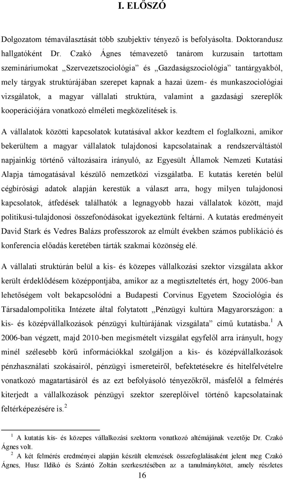 munkaszociológiai vizsgálatok, a magyar vállalati struktúra, valamint a gazdasági szereplők kooperációjára vonatkozó elméleti megközelítések is.