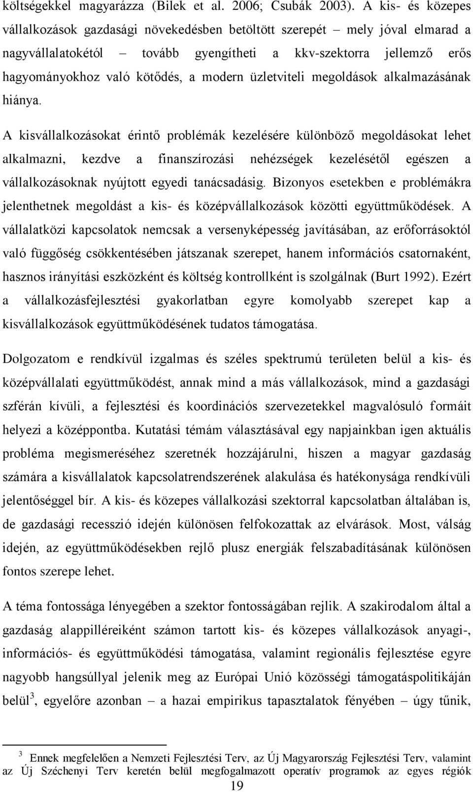 modern üzletviteli megoldások alkalmazásának hiánya.