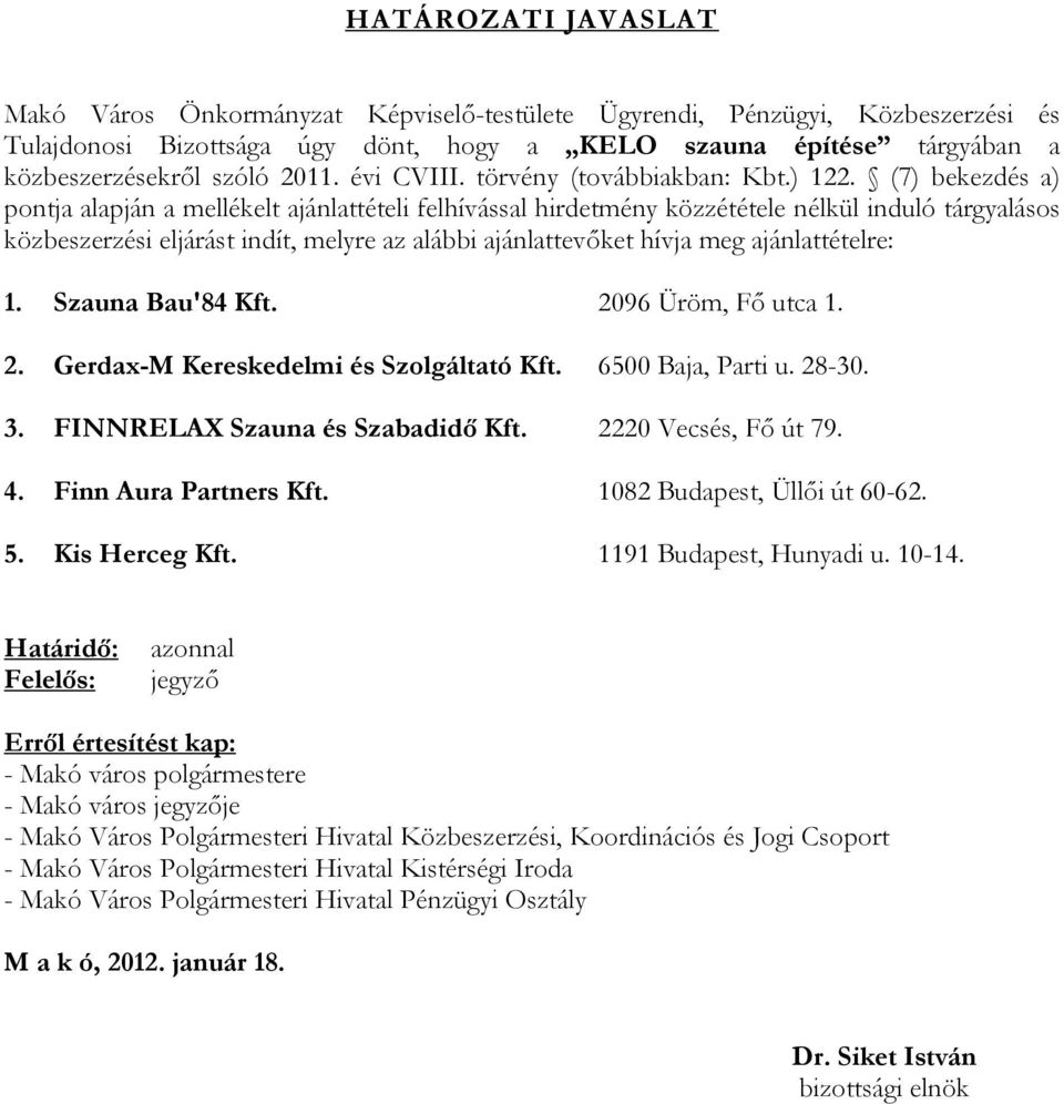 (7) bekezdés a) pontja alapján a mellékelt ajánlattételi felhívással hirdetmény közzététele nélkül induló tárgyalásos közbeszerzési eljárást indít, melyre az alábbi ajánlattevőket hívja meg