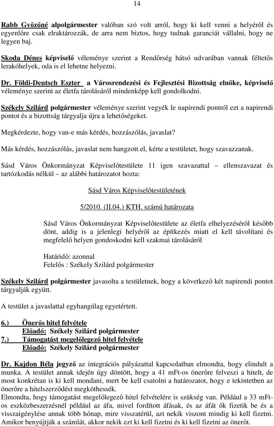 Földi-Deutsch Eszter a Városrendezési és Fejlesztési Bizottság elnöke, képviselő véleménye szerint az életfa tárolásáról mindenképp kell gondolkodni.