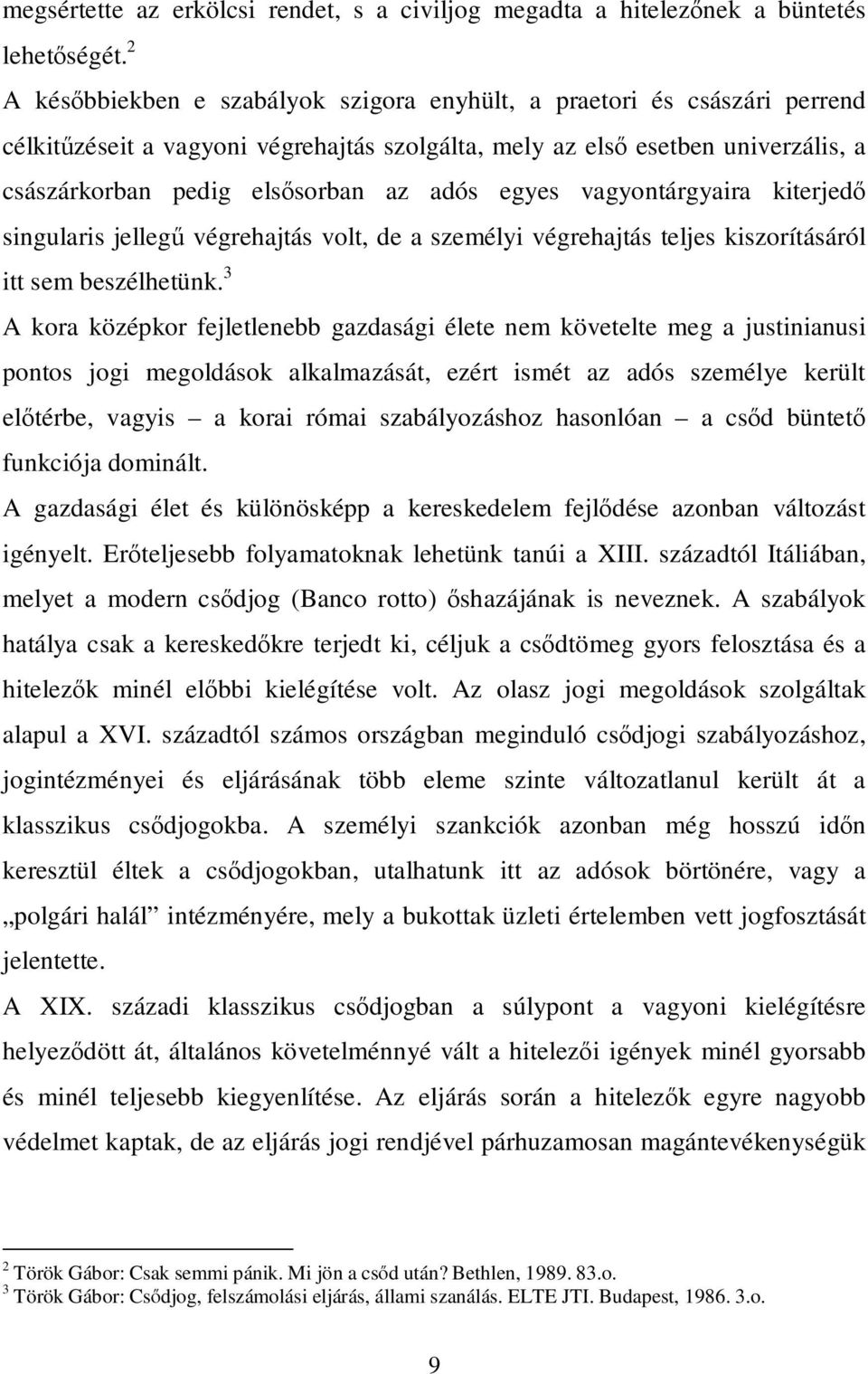 egyes vagyontárgyaira kiterjedő singularis jellegű végrehajtás volt, de a személyi végrehajtás teljes kiszorításáról itt sem beszélhetünk.