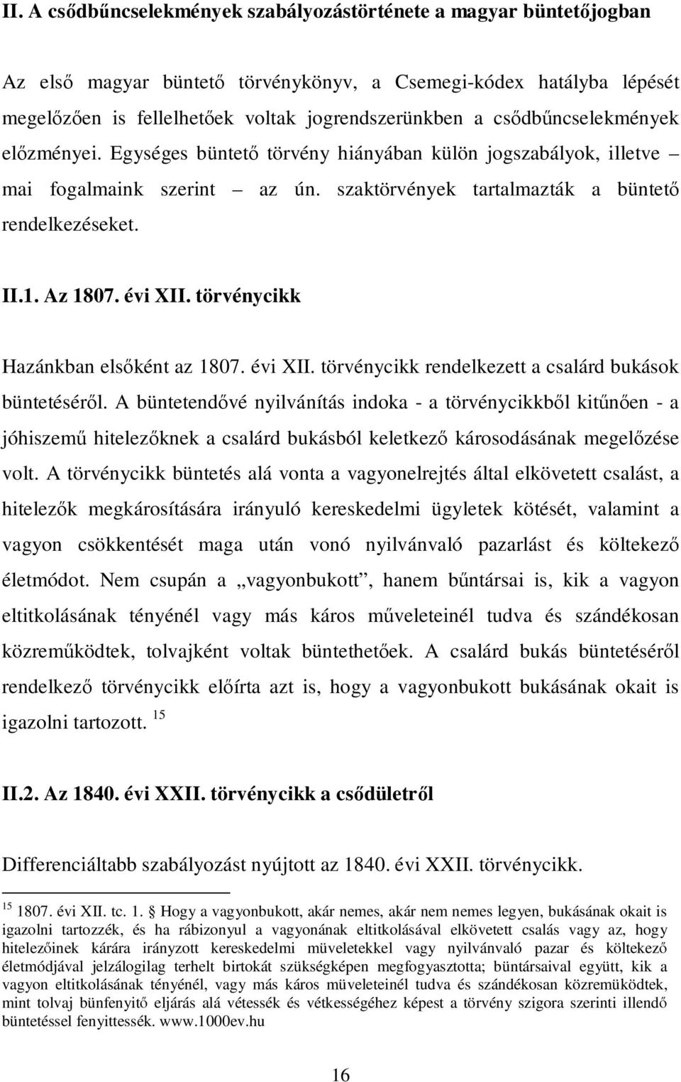 évi XII. törvénycikk Hazánkban elsőként az 1807. évi XII. törvénycikk rendelkezett a csalárd bukások büntetéséről.