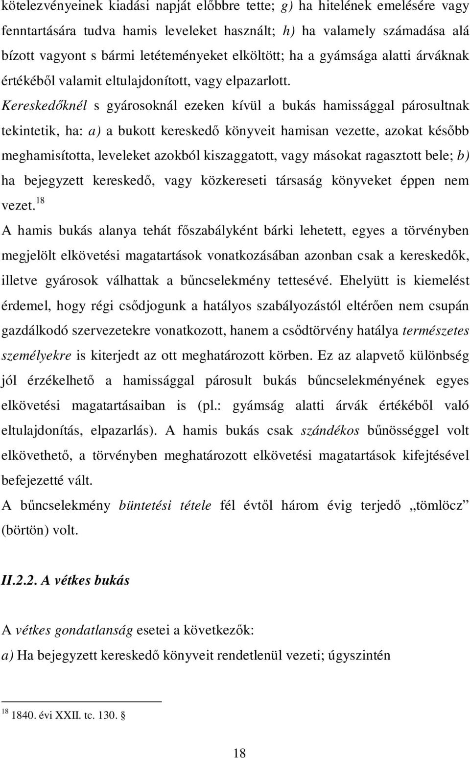 Kereskedőknél s gyárosoknál ezeken kívül a bukás hamissággal párosultnak tekintetik, ha: a) a bukott kereskedő könyveit hamisan vezette, azokat később meghamisította, leveleket azokból kiszaggatott,