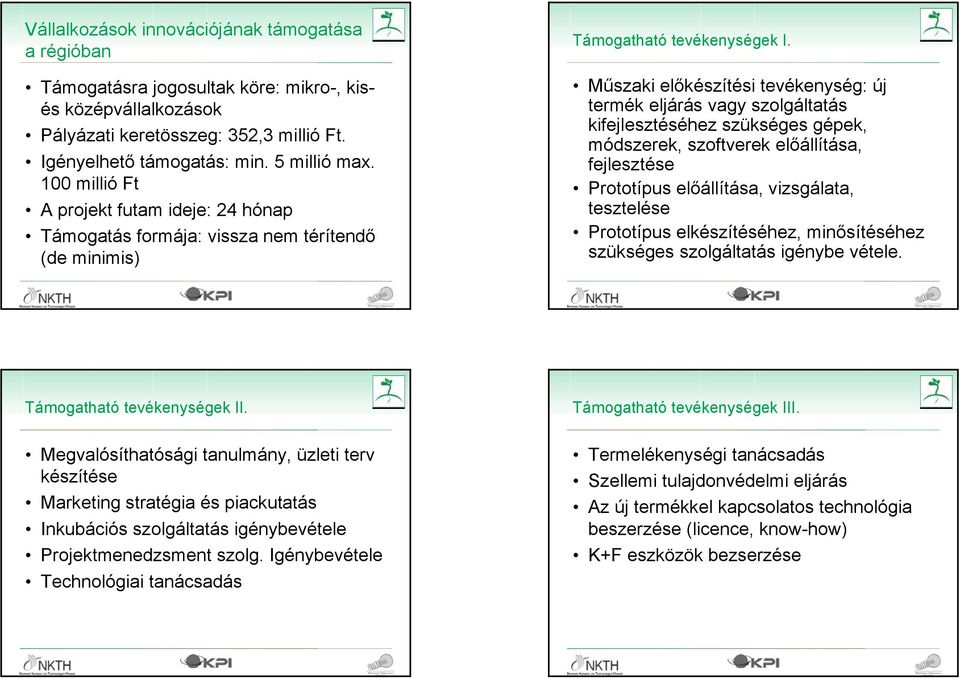 Műszaki előkészítési tevékenység: új termék eljárás vagy szolgáltatás kifejlesztéséhez szükséges gépek, módszerek, szoftverek előállítása, fejlesztése Prototípus előállítása, vizsgálata, tesztelése