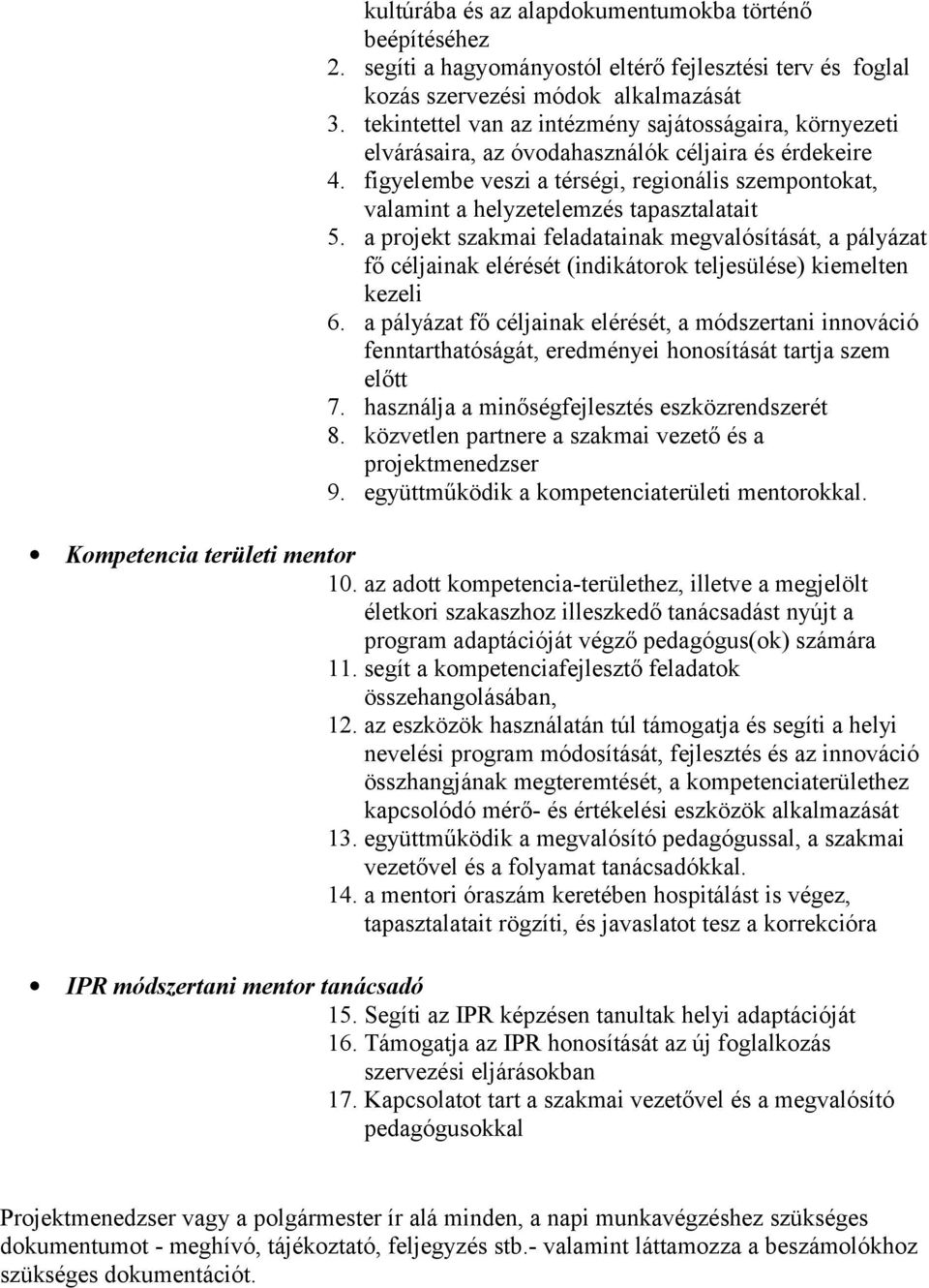 figyelembe veszi a térségi, regionális szempontokat, valamint a helyzetelemzés tapasztalatait 5.