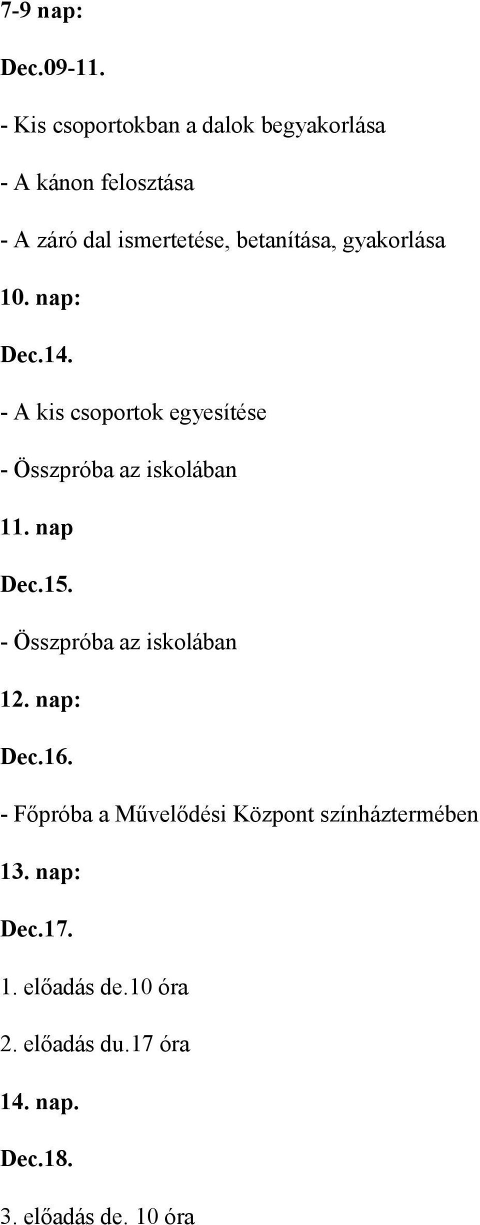 gyakorlása 10. nap: Dec.14. - A kis csoportok egyesítése - Összpróba az iskolában 11. nap Dec.15.