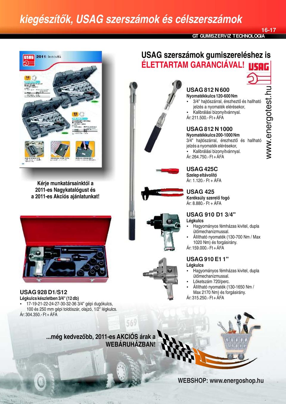 - Ft + ÁFA USAG 812 N 1000 Nyomatékkulcs 200-1000 Nm 3/4" hajtószárral, érezheztő és hallható jelzés a nyomaték elérésekor, Kalibrálási bizonyítvánnyal. Ár: 264.750.- Ft + ÁFA www.energotest.