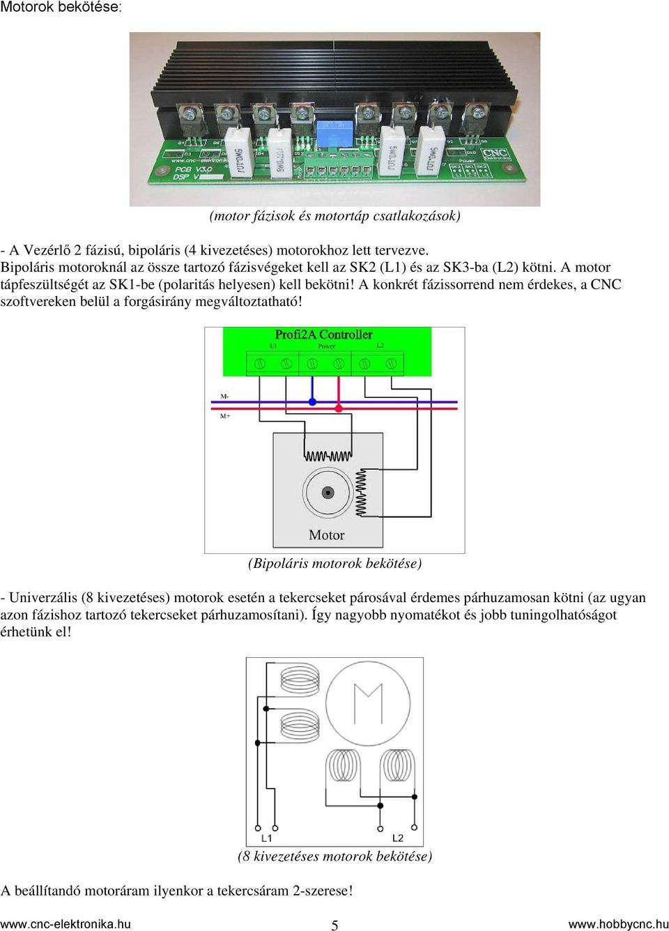 A konkrét fázissorrend nem érdekes, a CNC szoftvereken belül a forgásirány megváltoztatható!