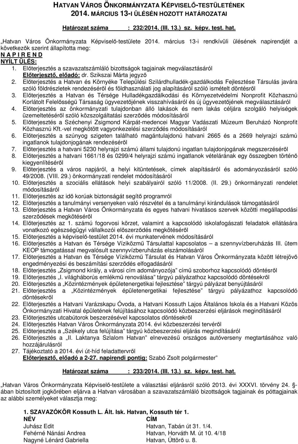 Előterjesztés a szavazatszámláló bizottságok tagjainak megválasztásáról Előterjesztő, előadó: dr. Szikszai Márta jegyző 2.