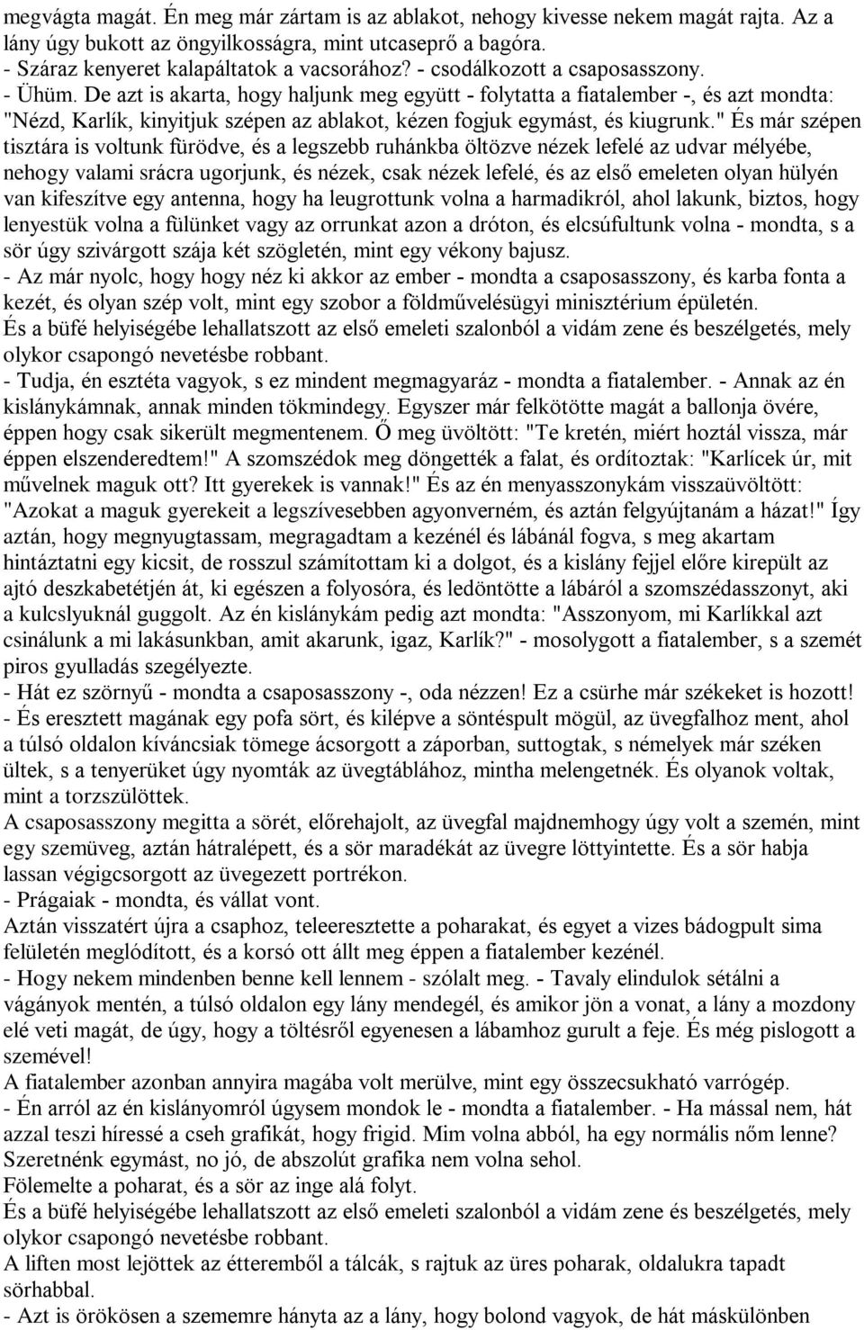 De azt is akarta, hogy haljunk meg együtt - folytatta a fiatalember -, és azt mondta: "Nézd, Karlík, kinyitjuk szépen az ablakot, kézen fogjuk egymást, és kiugrunk.