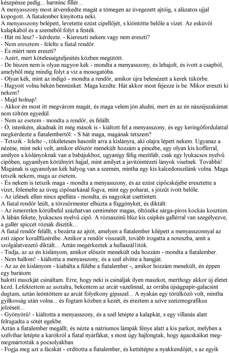 - Nem eresztem - felelte a fiatal rendõr. - És miért nem ereszti? - Azért, mert kötelességteljesítés közben megütött.