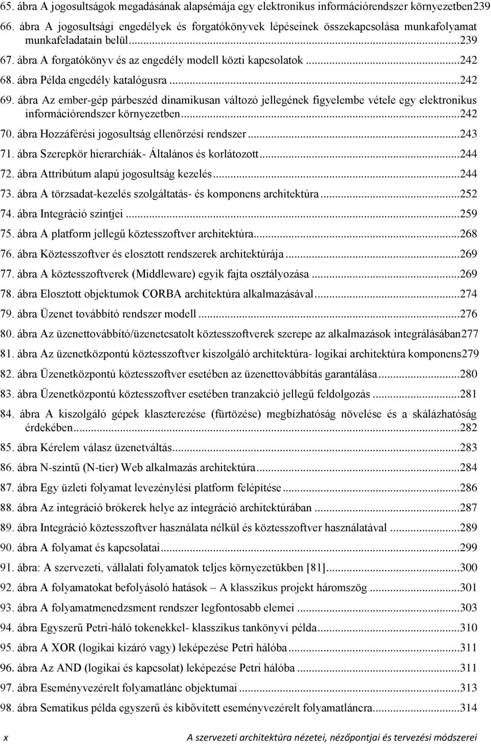 ábra Példa engedély katalógusra... 242 69. ábra Az ember-gép párbeszéd dinamikusan változó jellegének figyelembe vétele egy elektronikus információrendszer környezetben... 242 70.