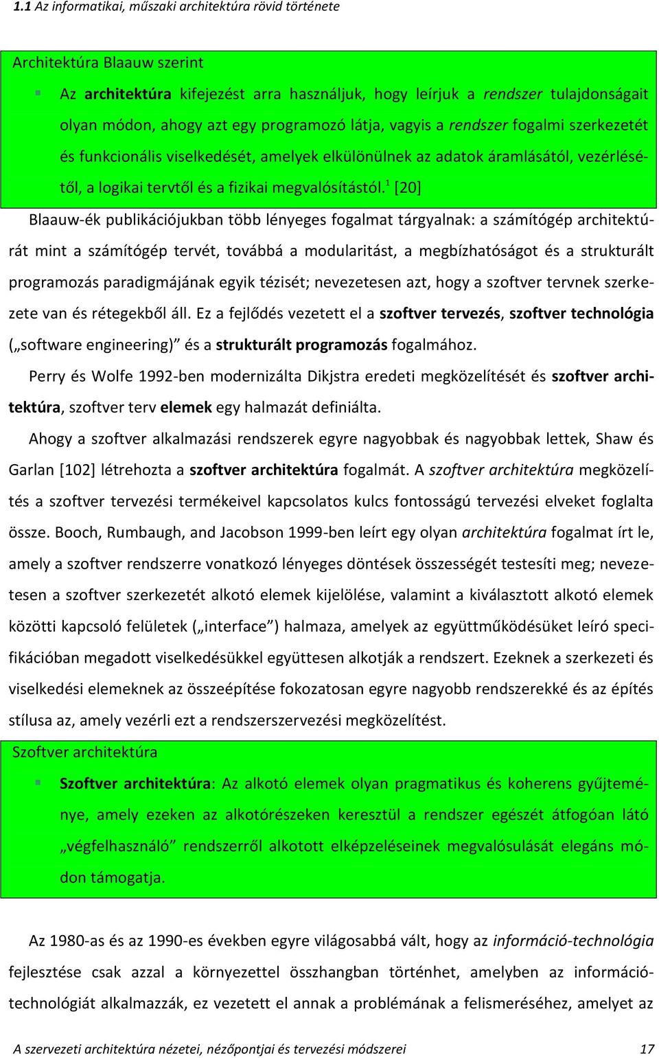 1 [20] Blaauw-ék publikációjukban több lényeges fogalmat tárgyalnak: a számítógép architektúrát mint a számítógép tervét, továbbá a modularitást, a megbízhatóságot és a strukturált programozás