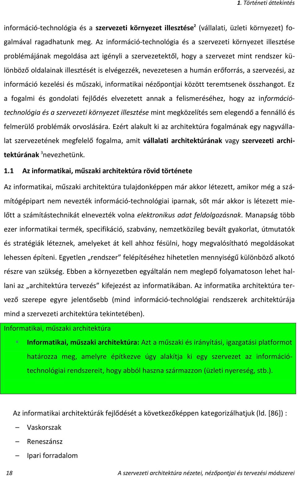 nevezetesen a humán erőforrás, a szervezési, az információ kezelési és műszaki, informatikai nézőpontjai között teremtsenek összhangot.