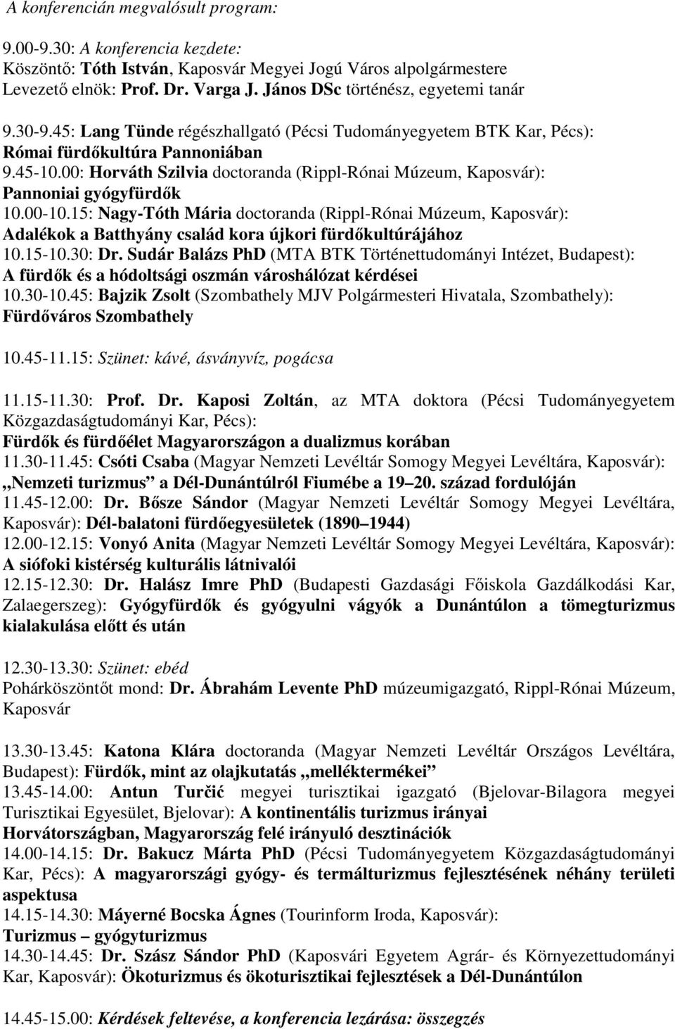 00: Horváth Szilvia doctoranda (Rippl-Rónai Múzeum, Kaposvár): Pannoniai gyógyfürdők 10.00-10.