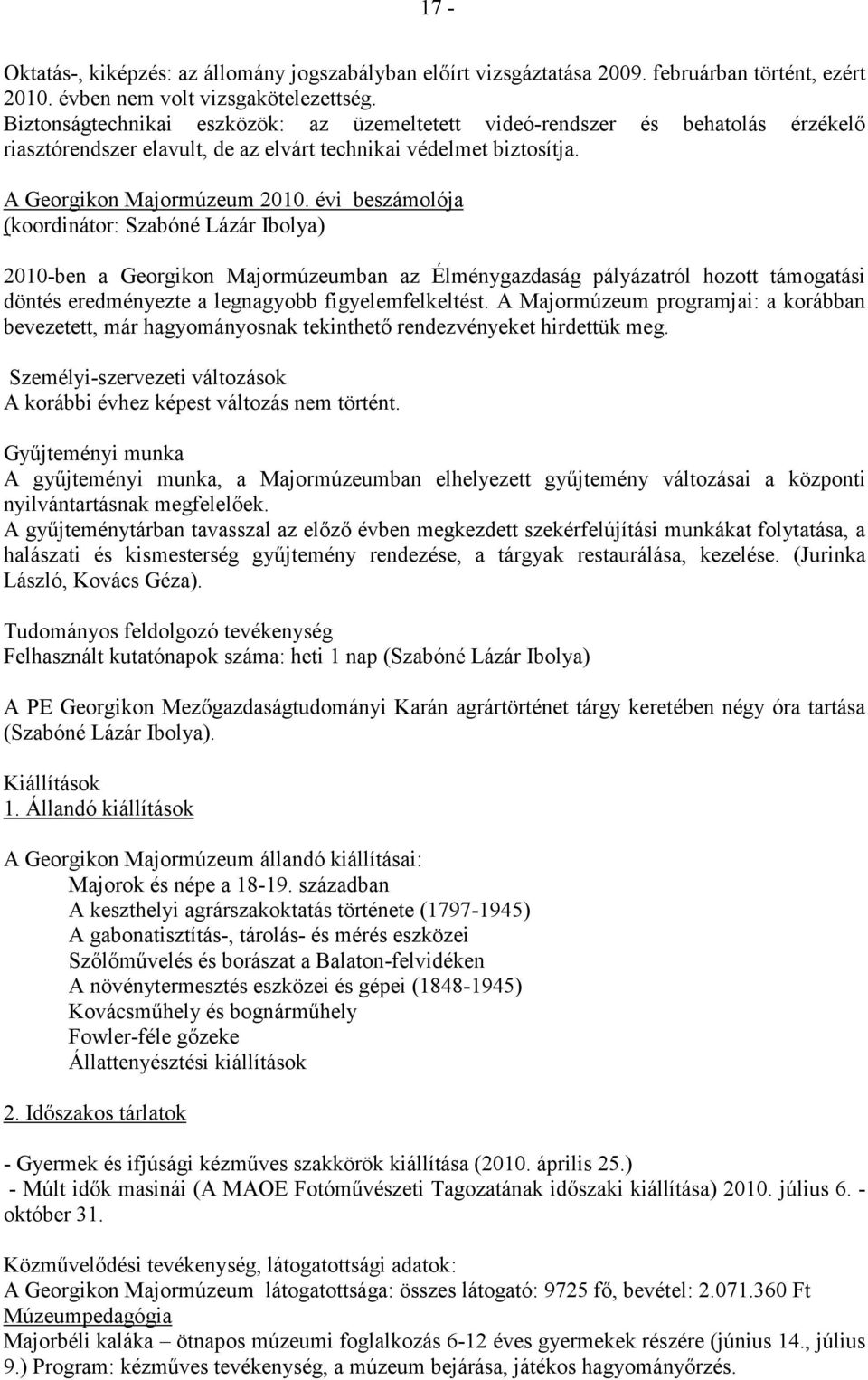 évi beszámolója (koordinátor: Szabóné Lázár Ibolya) 2010-ben a Georgikon Majormúzeumban az Élménygazdaság pályázatról hozott támogatási döntés eredményezte a legnagyobb figyelemfelkeltést.