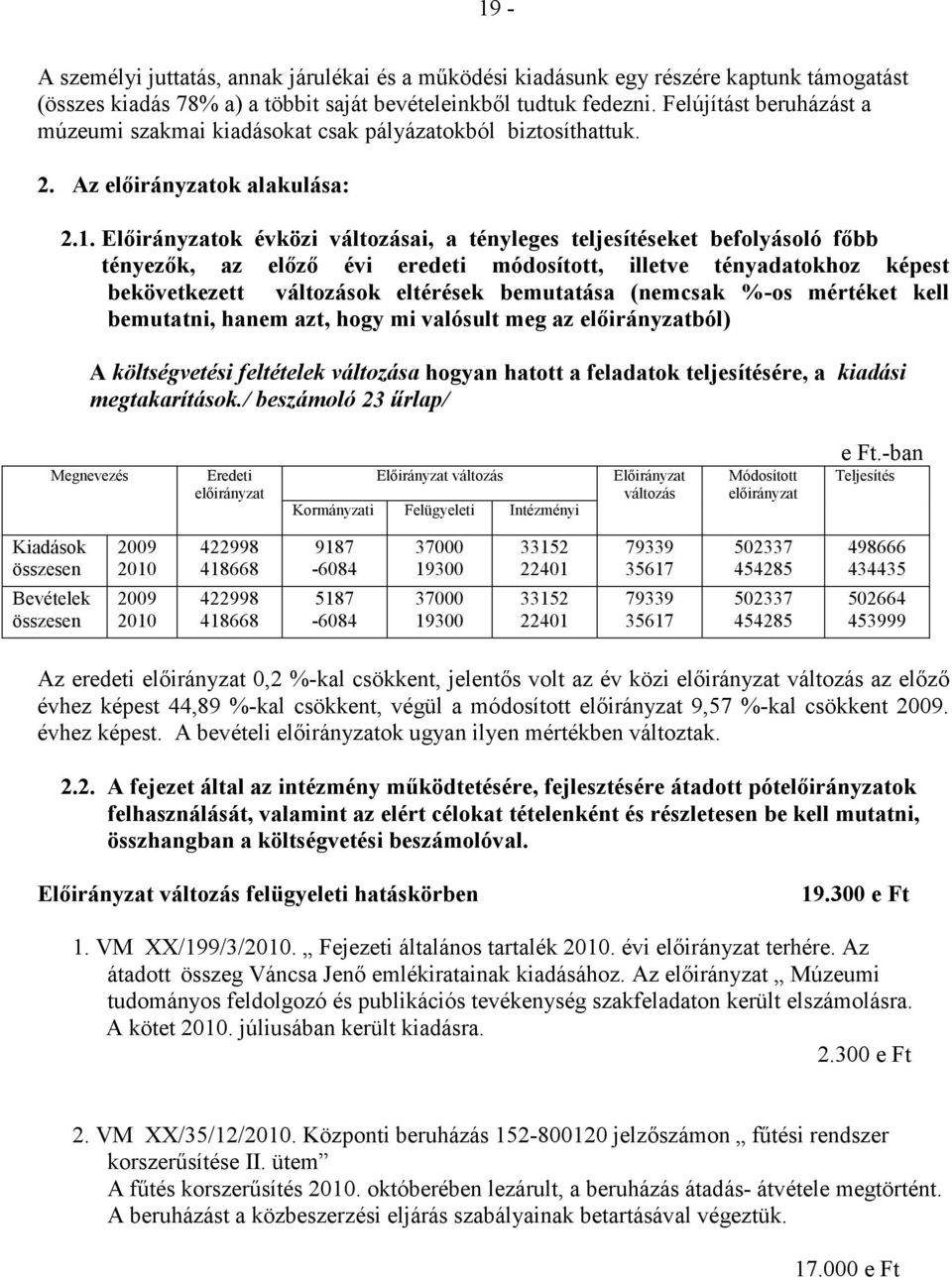 Elıirányzatok évközi változásai, a tényleges teljesítéseket befolyásoló fıbb tényezık, az elızı évi eredeti módosított, illetve tényadatokhoz képest bekövetkezett változások eltérések bemutatása