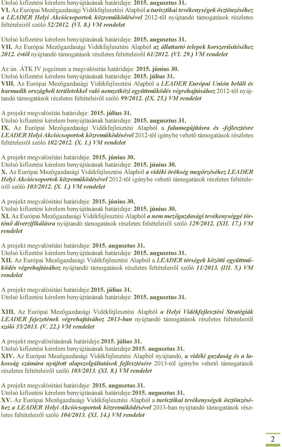 52/2012. (VI. 8.) VM rendelet Utolsó kifizetési kérelem benyújtásának határideje: 2015. augusztus 31. VII.