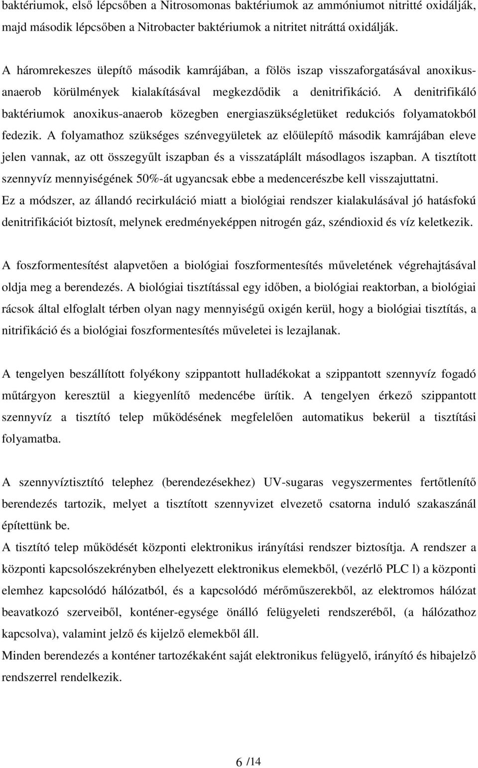 A denitrifikáló baktériumok anoxikus-anaerob közegben energiaszükségletüket redukciós folyamatokból fedezik.