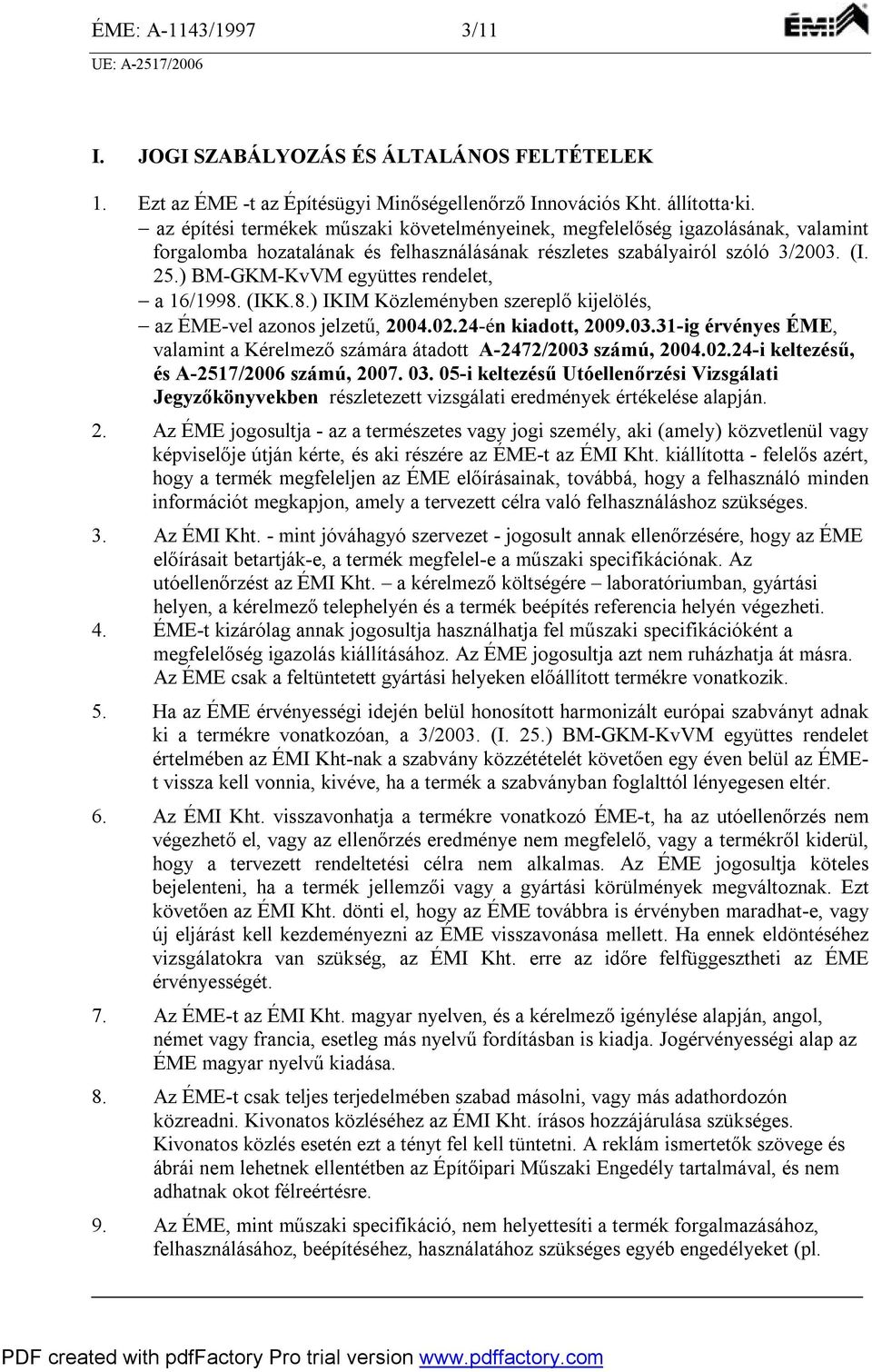 ) BMGKMKvVM együttes rendelet, a 16/1998. (IKK.8.) IKIM Közleményben szereplő kijelölés, az ÉMEvel azonos jelzetű, 2004.02.24én kiadott, 2009.03.