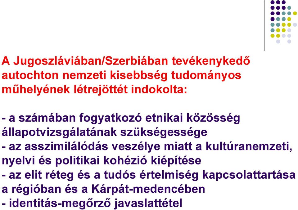 az asszimilálódás veszélye miatt a kultúranemzeti, nyelvi és politikai kohézió kiépítése - az elit