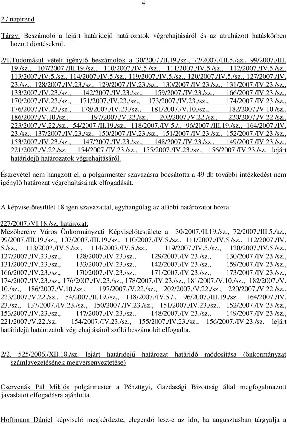 /IV.5./sz., 127/2007./IV. 23./sz., 128/2007./IV.23./sz., 129/2007./IV.23./sz., 130/2007./IV.23./sz., 131/2007./IV.23./sz., 133/2007./IV.23./sz., 142/2007./IV.23./sz., 159/2007./IV.23./sz., 166/2007.