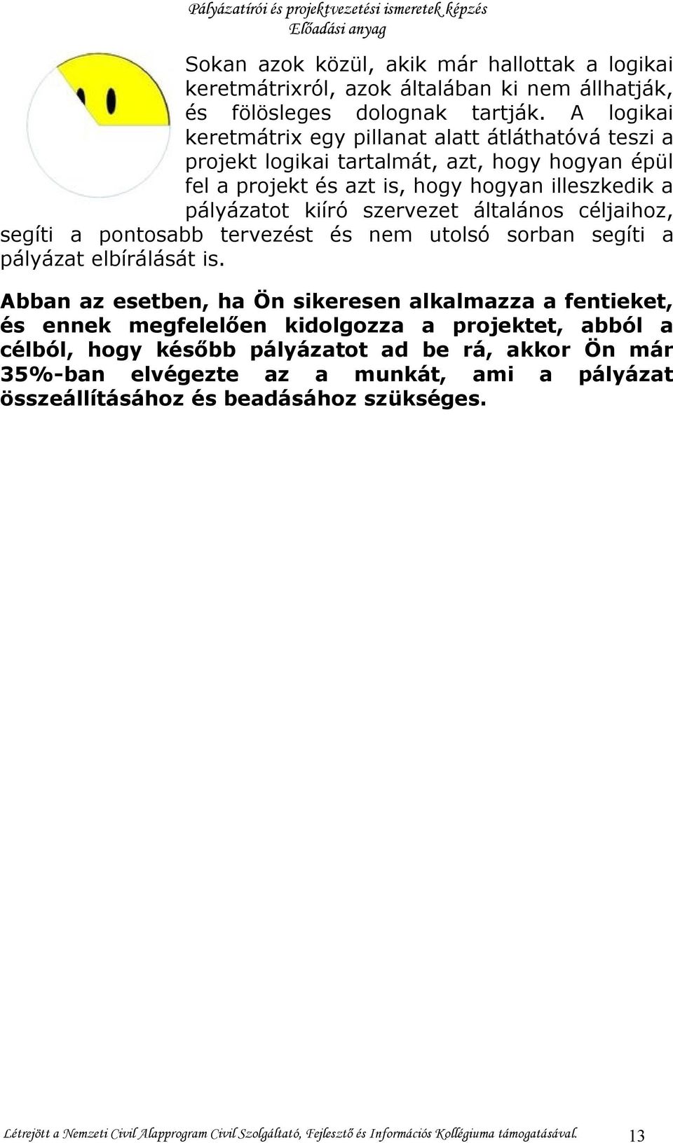 általános céljaihoz, segíti a pontosabb tervezést és nem utolsó sorban segíti a pályázat elbírálását is.