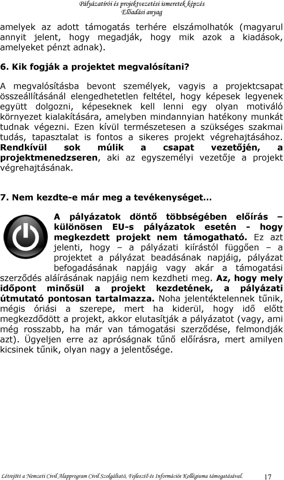 kialakítására, amelyben mindannyian hatékony munkát tudnak végezni. Ezen kívül természetesen a szükséges szakmai tudás, tapasztalat is fontos a sikeres projekt végrehajtásához.