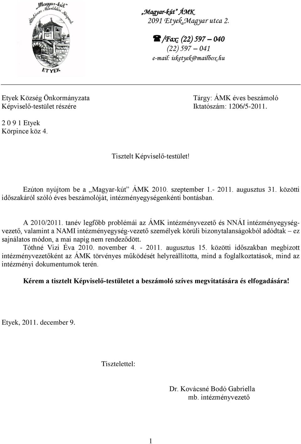 Ezúton nyújtom be a Magyar-kút ÁMK 2010. szeptember 1.- 2011. augusztus 31. közötti időszakáról szóló éves beszámolóját, intézményegységenkénti bontásban. A 2010/2011.