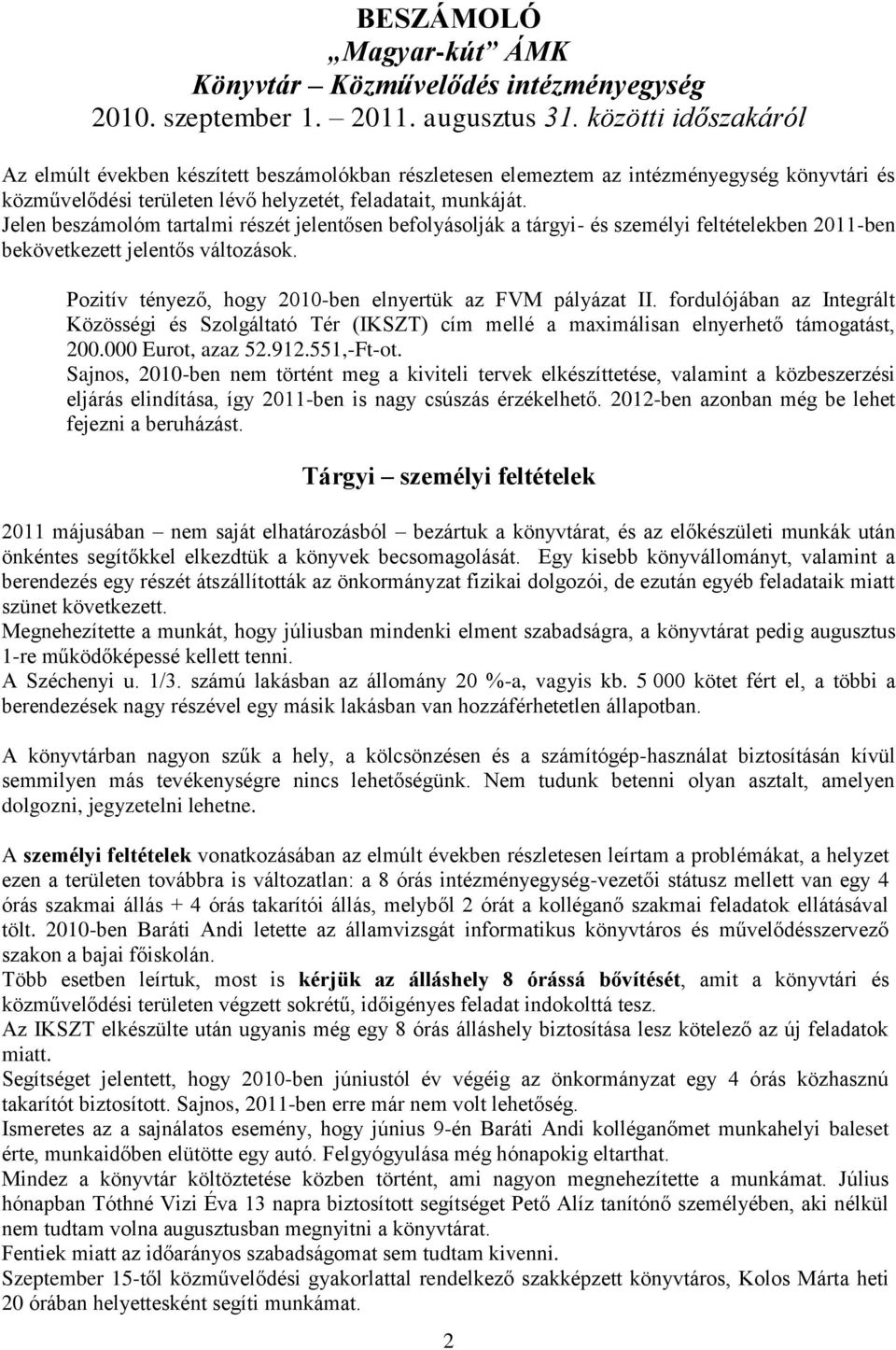 Jelen beszámolóm tartalmi részét jelentősen befolyásolják a tárgyi- és személyi feltételekben 2011-ben bekövetkezett jelentős változások. Pozitív tényező, hogy 2010-ben elnyertük az FVM pályázat II.