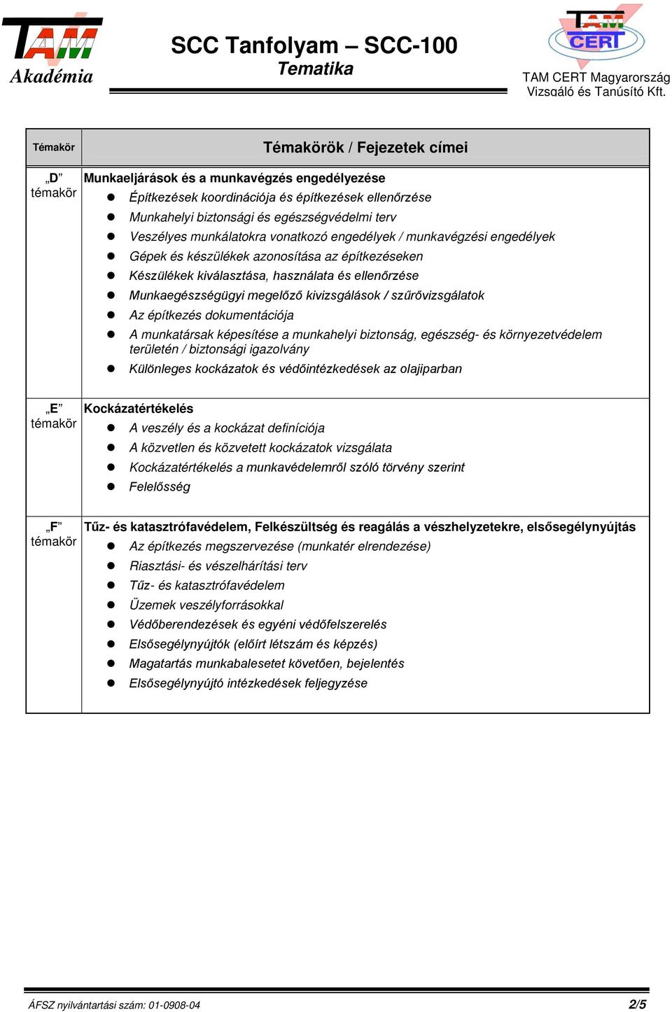 dokumentációja A munkatársak képesítése a munkahelyi biztonság, egészség- és környezetvédelem területén / biztonsági igazolvány Különleges kockázatok és védőintézkedések az olajiparban E