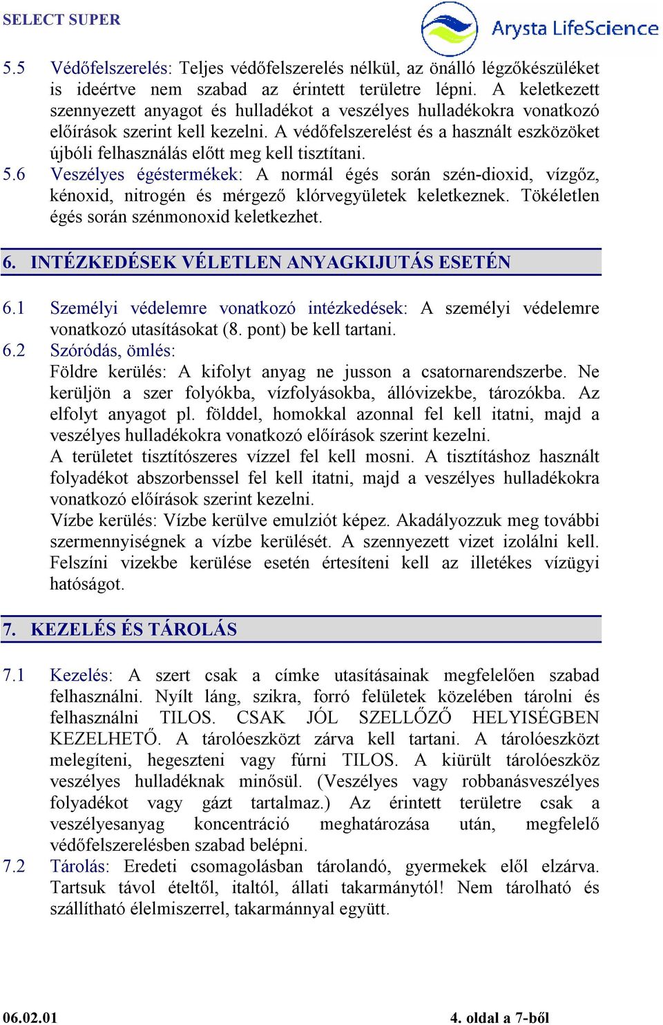 A védőfelszerelést és a használt eszközöket újbóli felhasználás előtt meg kell tisztítani. 5.