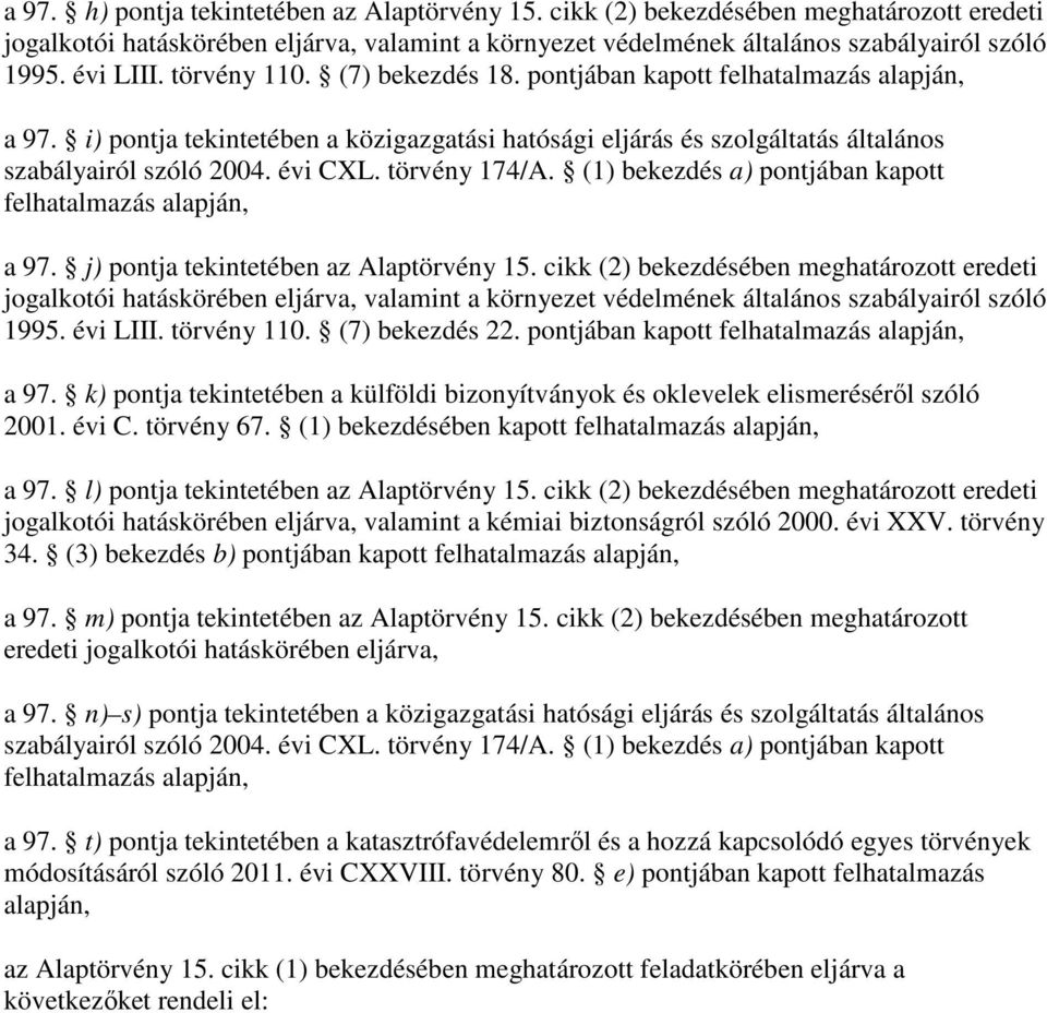 évi CXL. törvény 174/A. (1) bekezdés a) pontjában kapott felhatalmazás alapján, a 97. j) pontja tekintetében az Alaptörvény 15.