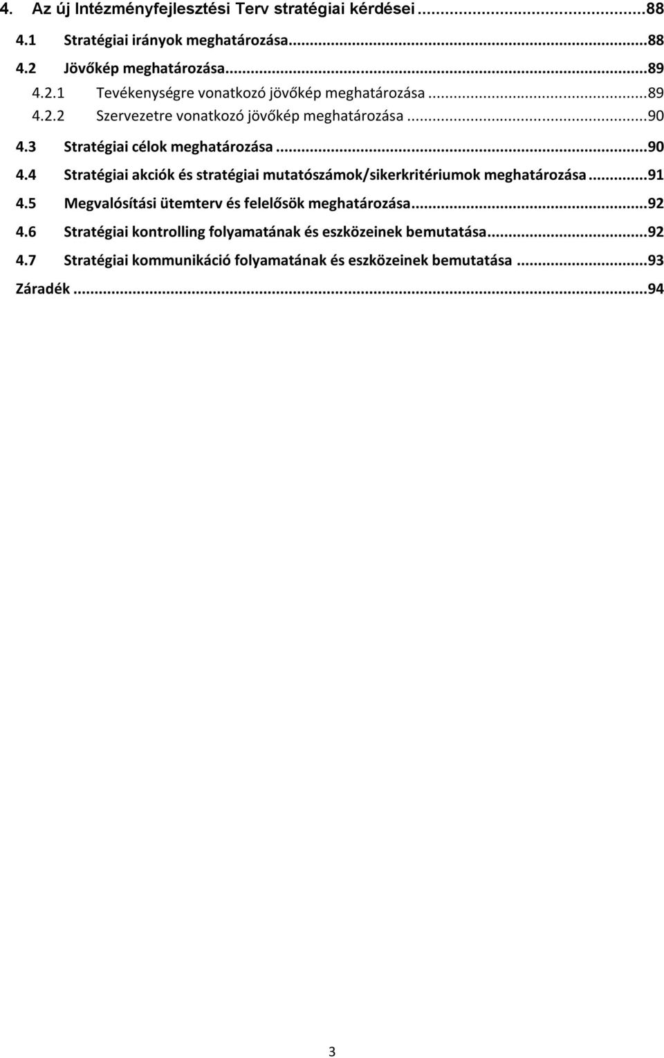 3 Stratégiai célok meghatározása... 90 4.4 Stratégiai akciók és stratégiai mutatószámok/sikerkritériumok meghatározása... 91 4.